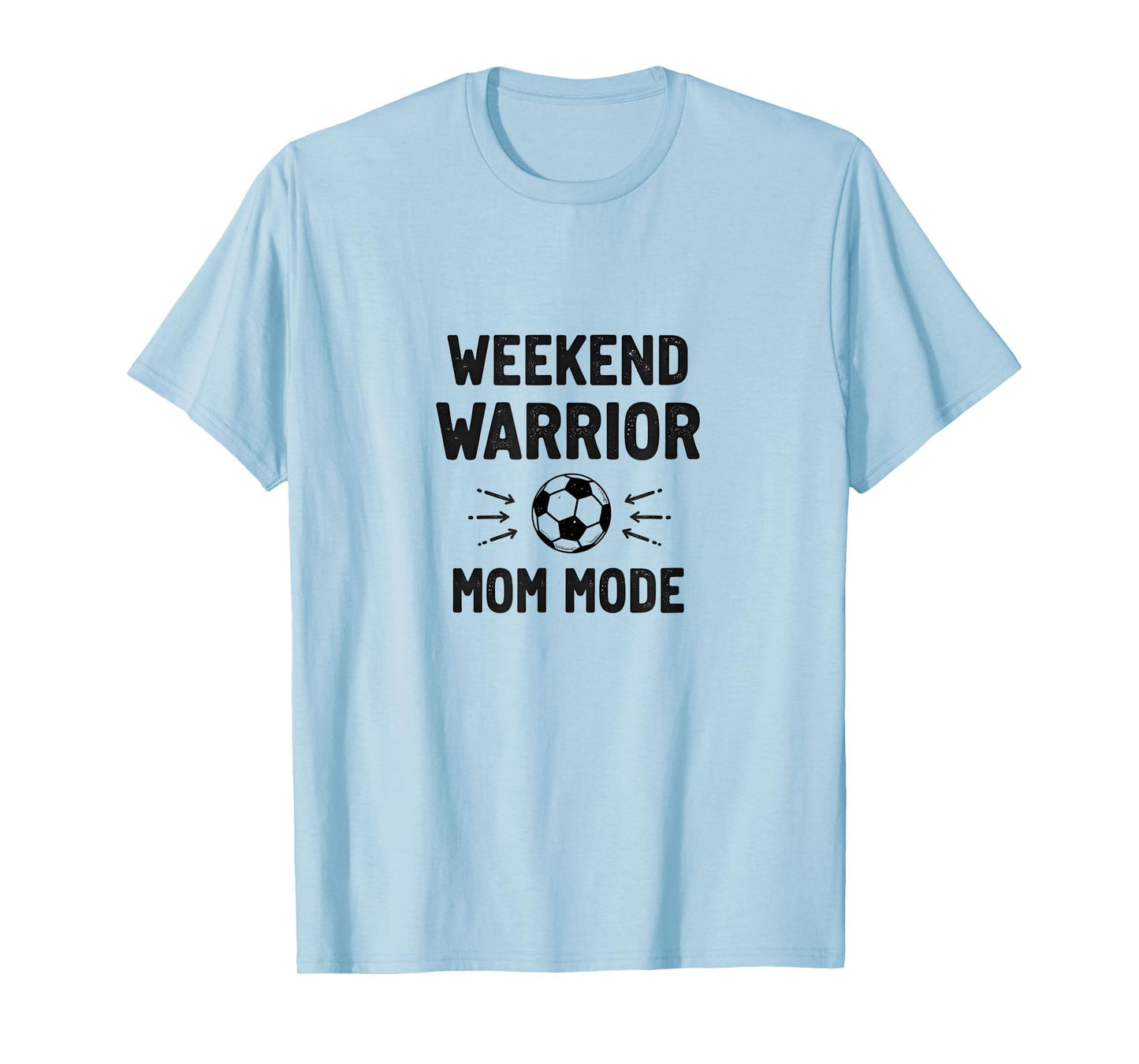 Weekend Warrior Mom Mode Soccer Parent T-Shirt - Fun Novelty Design Unisex - T-Shirt, Sweatshirt, Hoodie