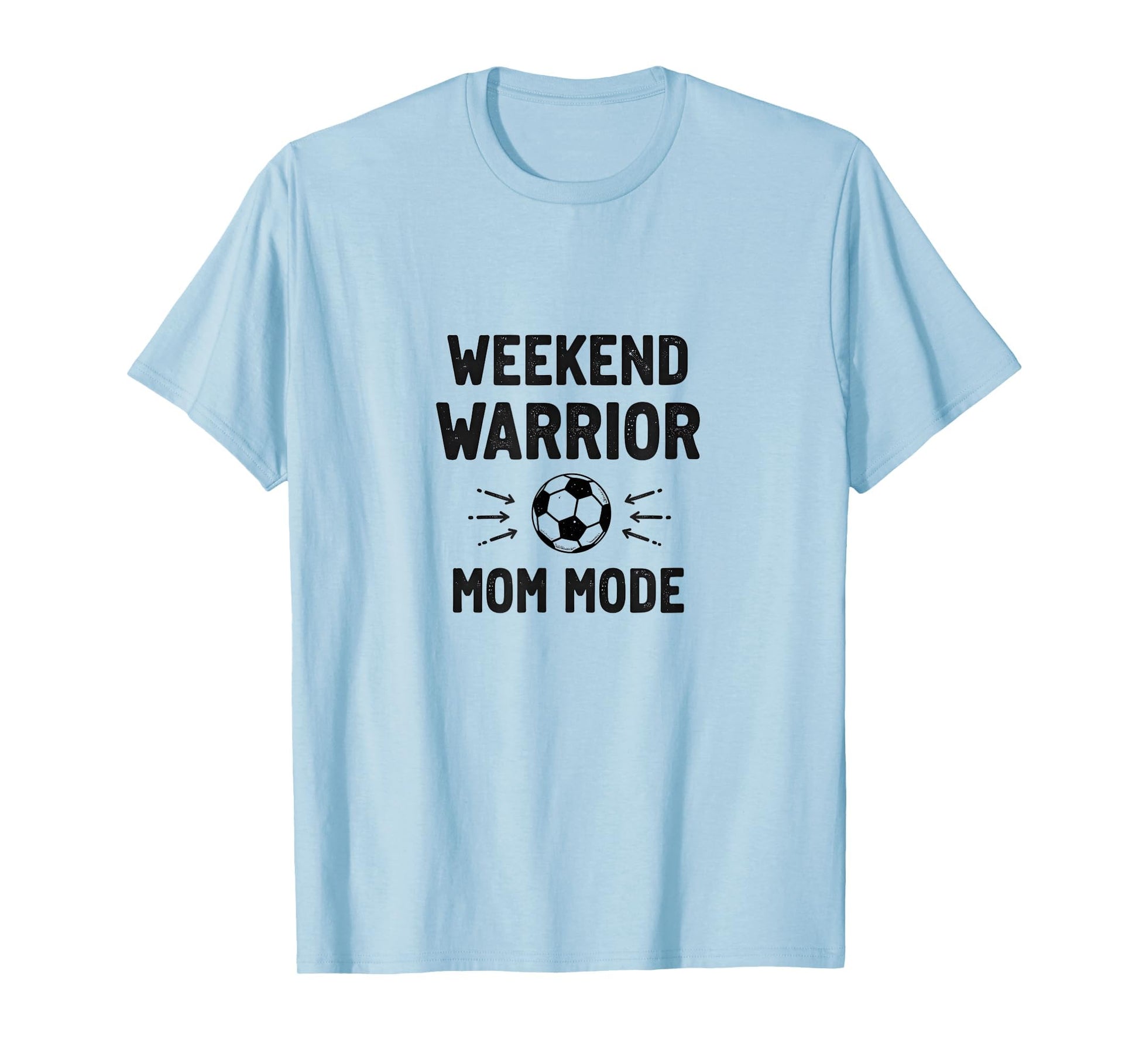 Weekend Warrior Mom Mode Soccer Parent T-Shirt - Fun Novelty Design Unisex - T-Shirt, Sweatshirt, Hoodie