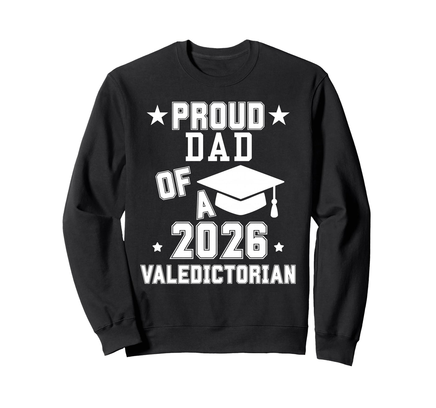 Proud Dad 2026 Valedictorian Sweatshirt - Streetwear Style Unisex - T-Shirt, Sweatshirt, Hoodie