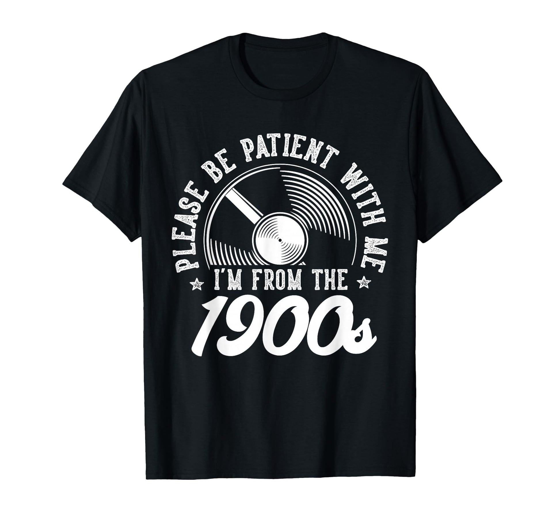 Please Be Patient Me Im From 1900S T-Shirt - Unique Graphic Men Women - T-Shirt, Sweatshirt, Hoodie