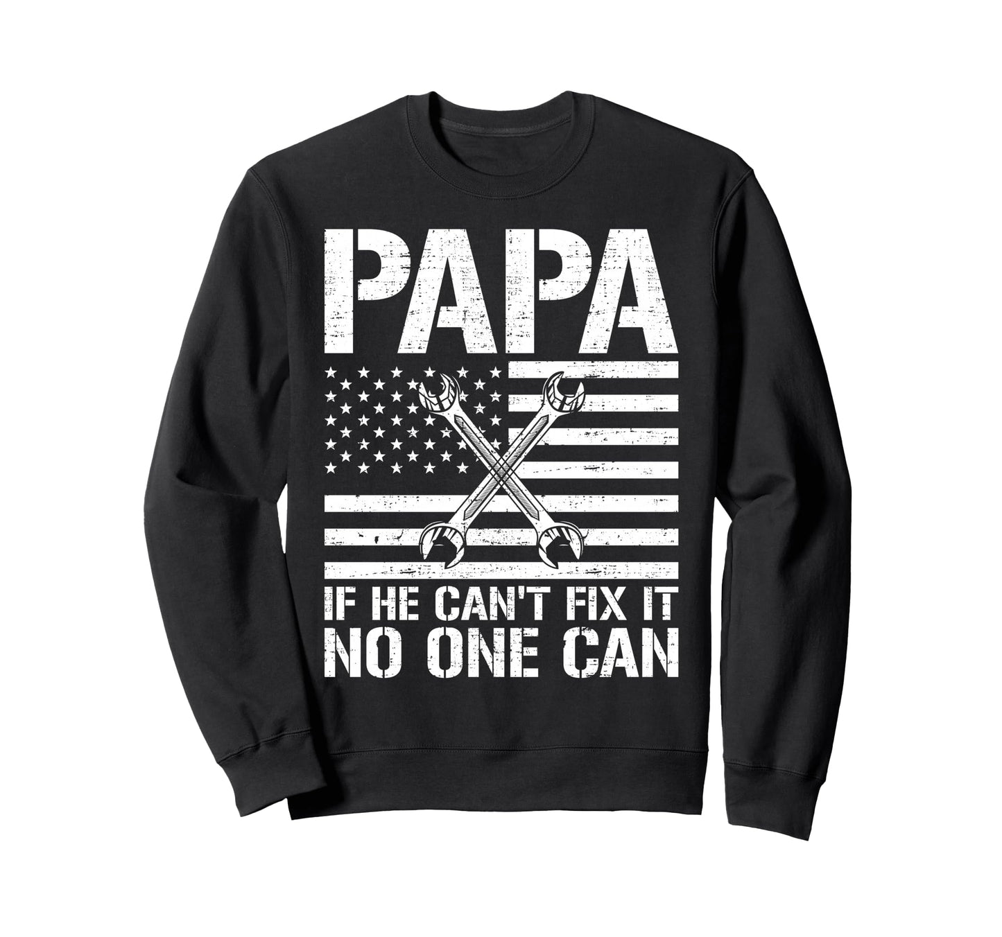 Papa If He Cant Fix It No One Can Sweatshirt - Novelty Apparel Unisex - T-Shirt, Sweatshirt, Hoodie