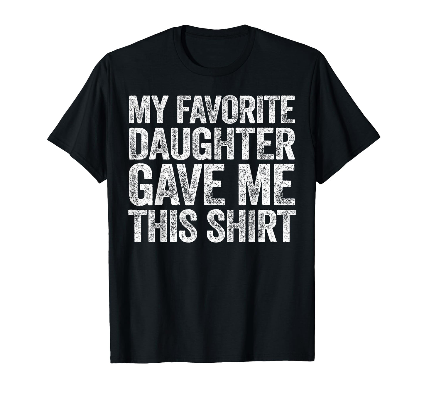 My Favorite Daughter Gave Me This T-Shirt - Aesthetic Graphic Unisex - T-Shirt, Sweatshirt, Hoodie