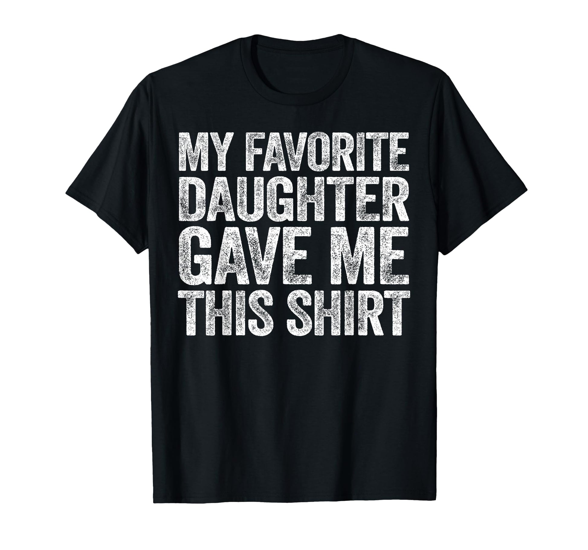 My Favorite Daughter Gave Me This T-Shirt - Aesthetic Graphic Unisex - T-Shirt, Sweatshirt, Hoodie
