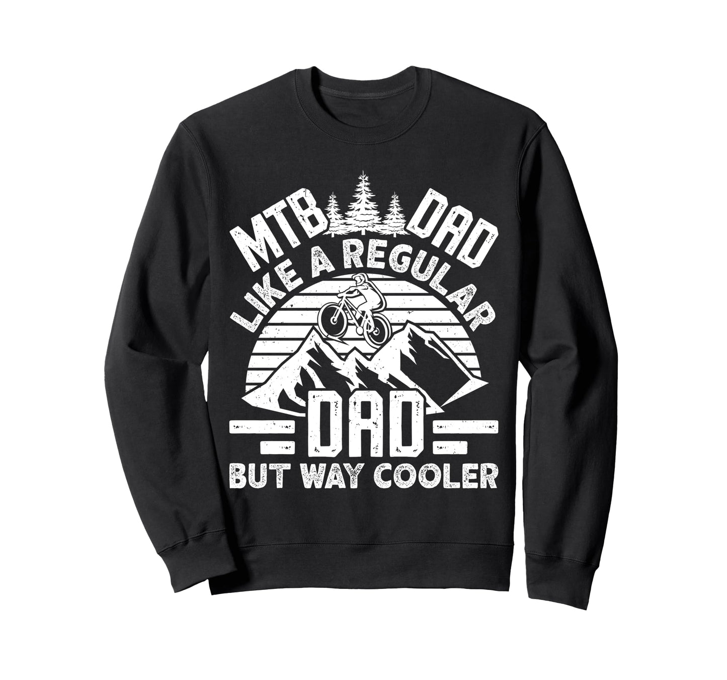 Mtb Dad Like Regular Dad But Sweatshirt - Custom Art Print for Adults - T-Shirt, Sweatshirt, Hoodie