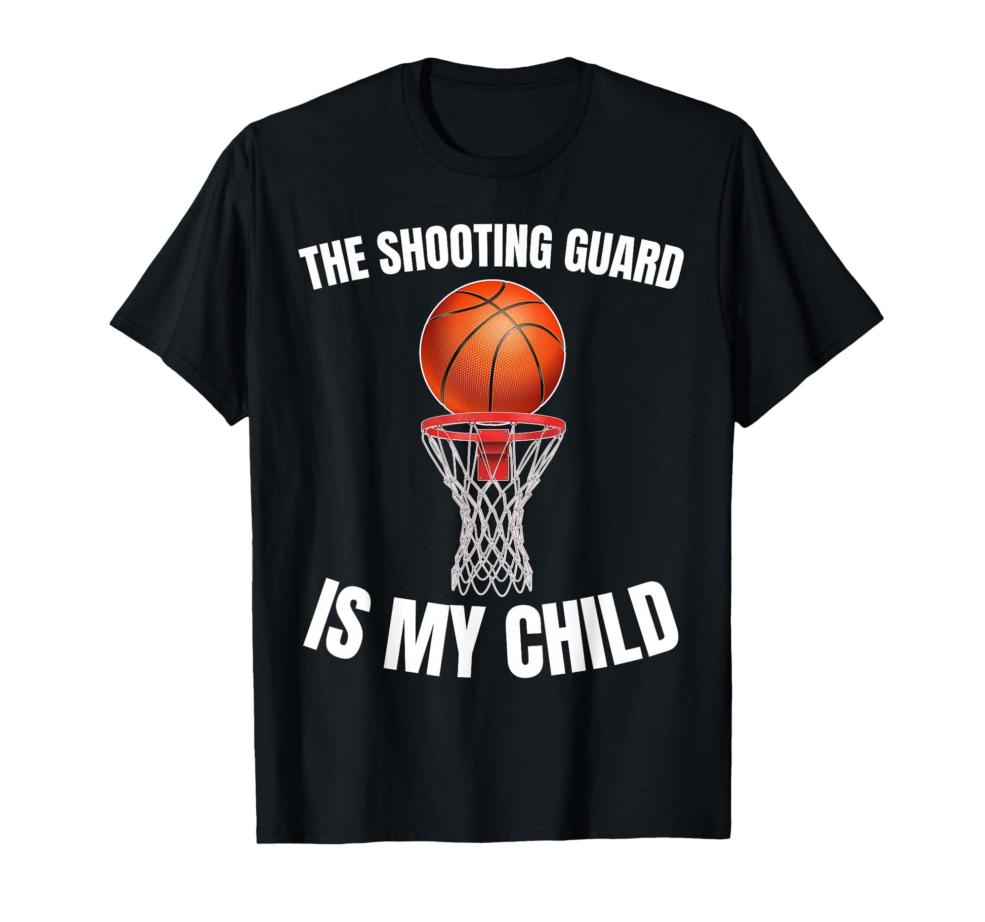 Shooting Guard Is My Child Basketball T-Shirt - Novelty Apparel Men Women - T-Shirt, Sweatshirt, Hoodie