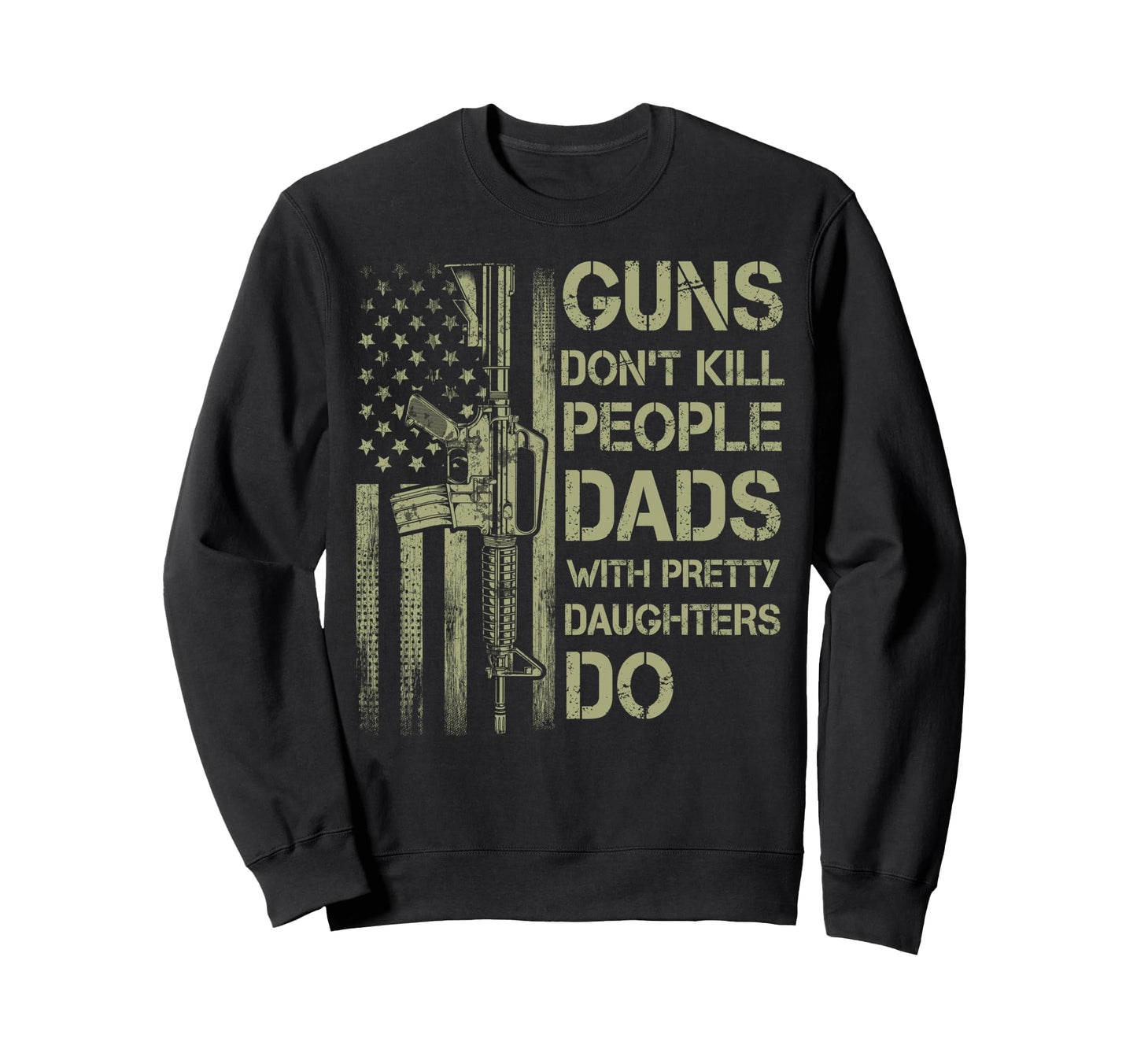 Guns Dont Kill People Dads Pretty Sweatshirt - Graphic Print Men Women - T-Shirt, Sweatshirt, Hoodie