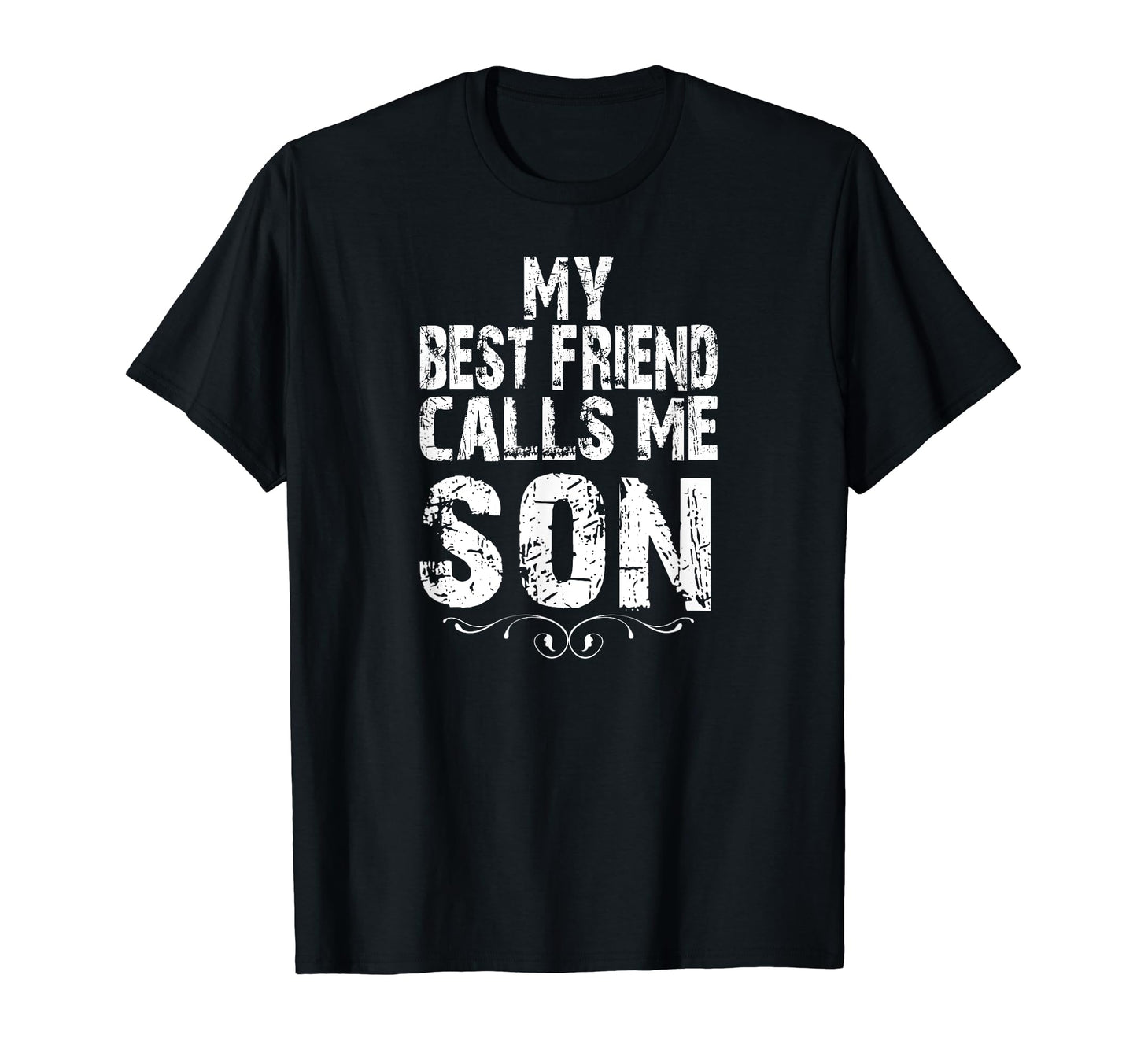 My Best Friend Calls Me Son Gift Dad T-Shirt - Minimalist Print for Adults - T-Shirt, Sweatshirt, Hoodie