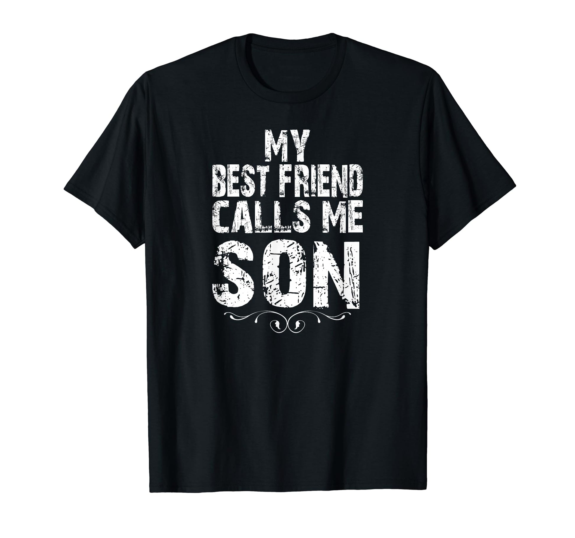 My Best Friend Calls Me Son Gift Dad T-Shirt - Minimalist Print for Adults - T-Shirt, Sweatshirt, Hoodie