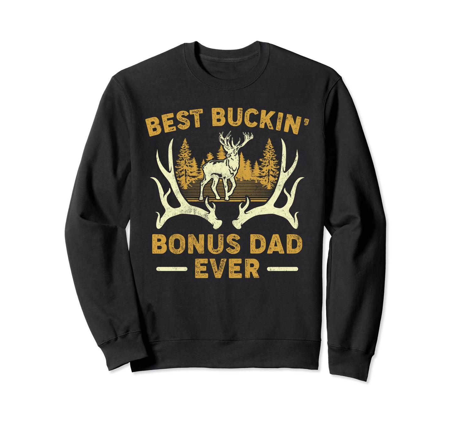 Deer Hunting Best Buckin Bonus Dad Sweatshirt - Streetwear Style Unisex - T-Shirt, Sweatshirt, Hoodie