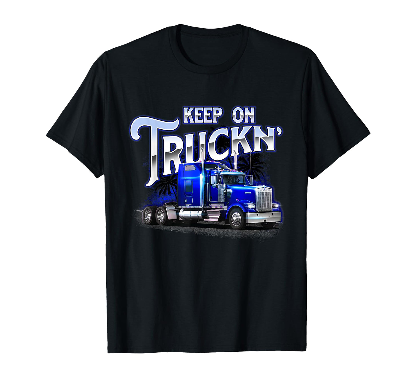 Keep Truckn Semi Truck Driver T-Shirt - Fun Novelty Design for Adults - T-Shirt, Sweatshirt, Hoodie