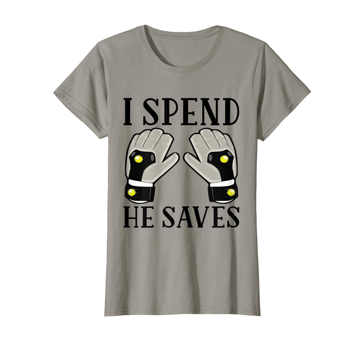 I Spend He Saves Goalie Goalkeeper T-Shirt - Fun Novelty Design for Adults - T-Shirt, Sweatshirt, Hoodie