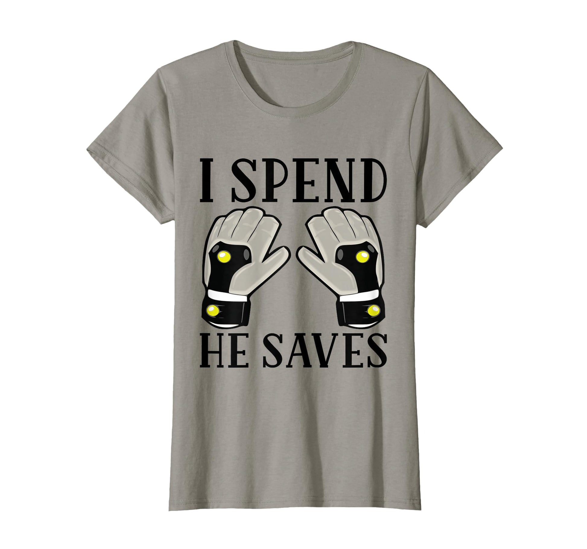 I Spend He Saves Goalie Goalkeeper T-Shirt - Fun Novelty Design for Adults - T-Shirt, Sweatshirt, Hoodie