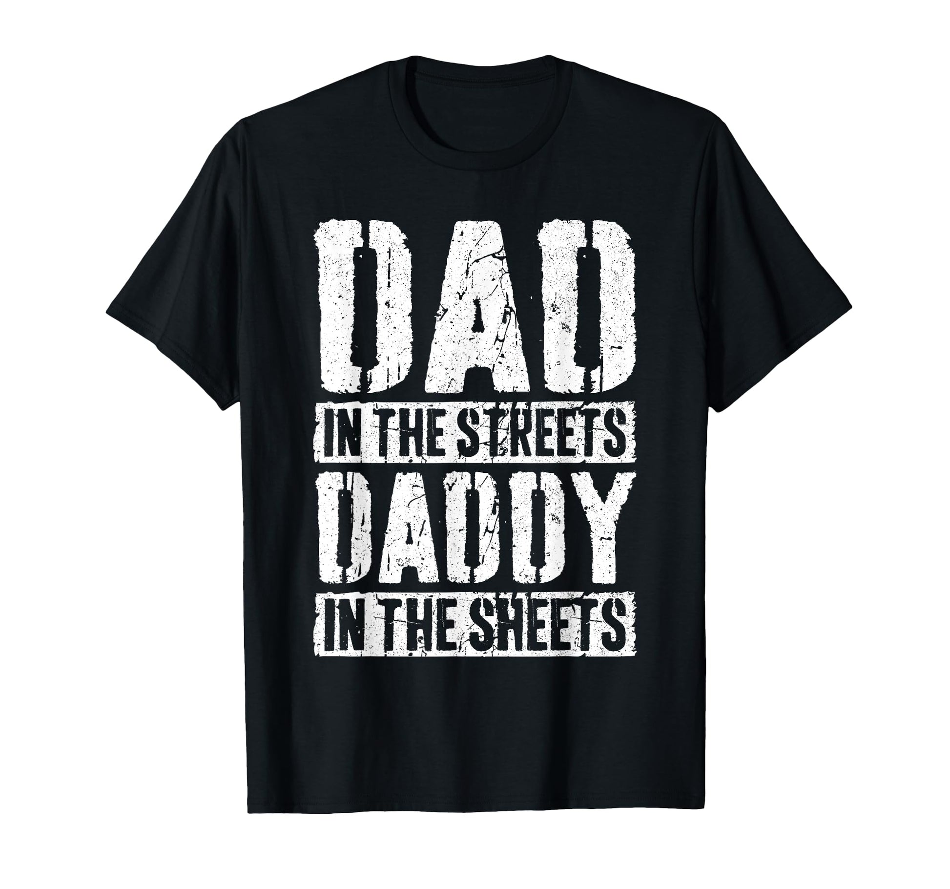 Dad Streets Daddy Sheets Fathers Day T-Shirt - Unique Graphic Men Women - T-Shirt, Sweatshirt, Hoodie