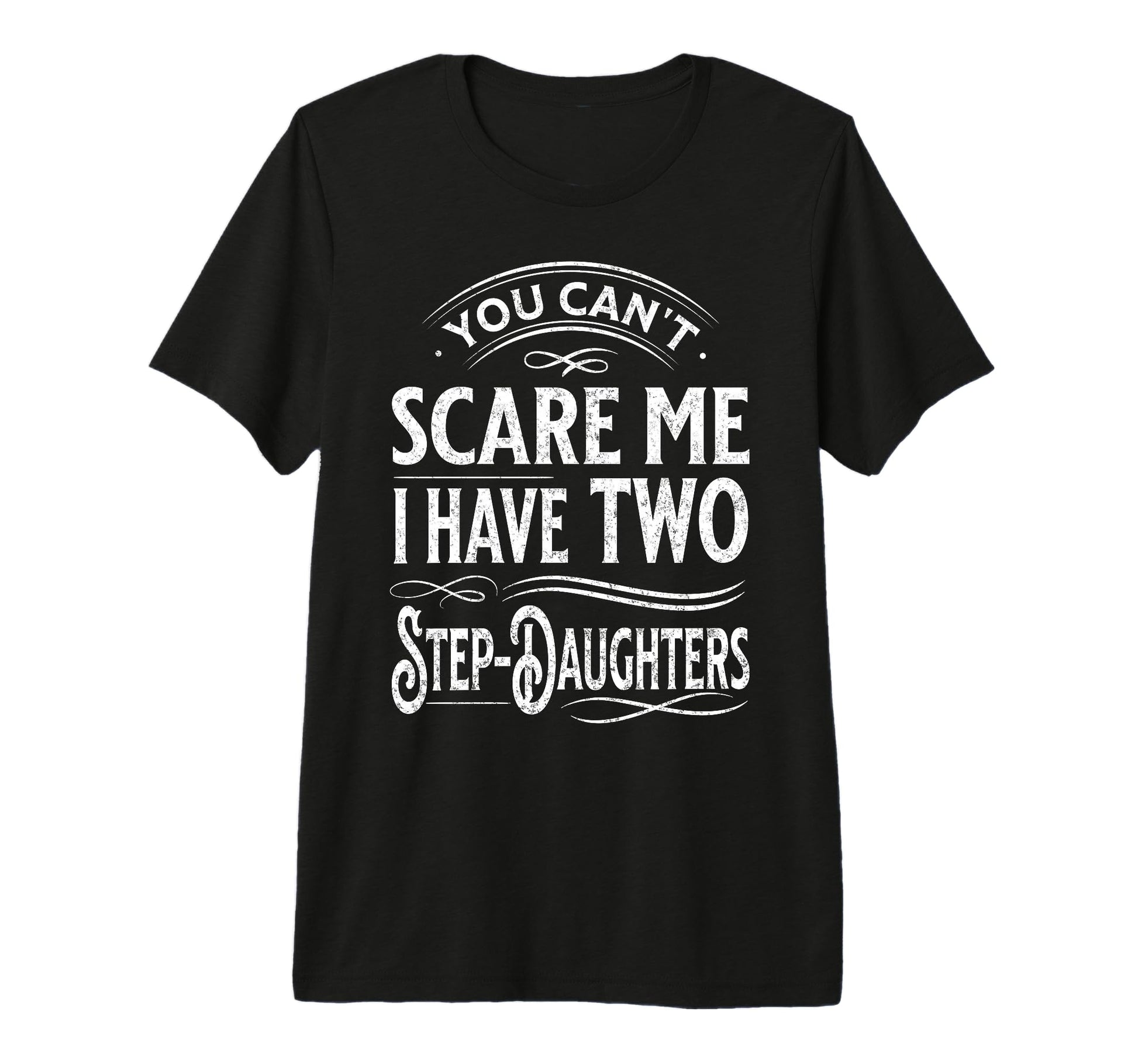 You Cant Scare Me I Have Two Step T-Shirt - Novelty Apparel Men Women - T-Shirt, Sweatshirt, Hoodie