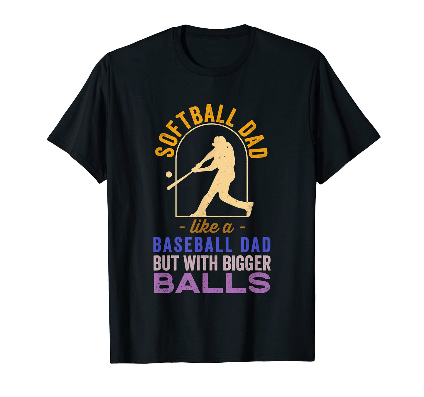 Softball Dad Like Baseball Dad Bigger T-Shirt - Custom Art Print Unisex - T-Shirt, Sweatshirt, Hoodie