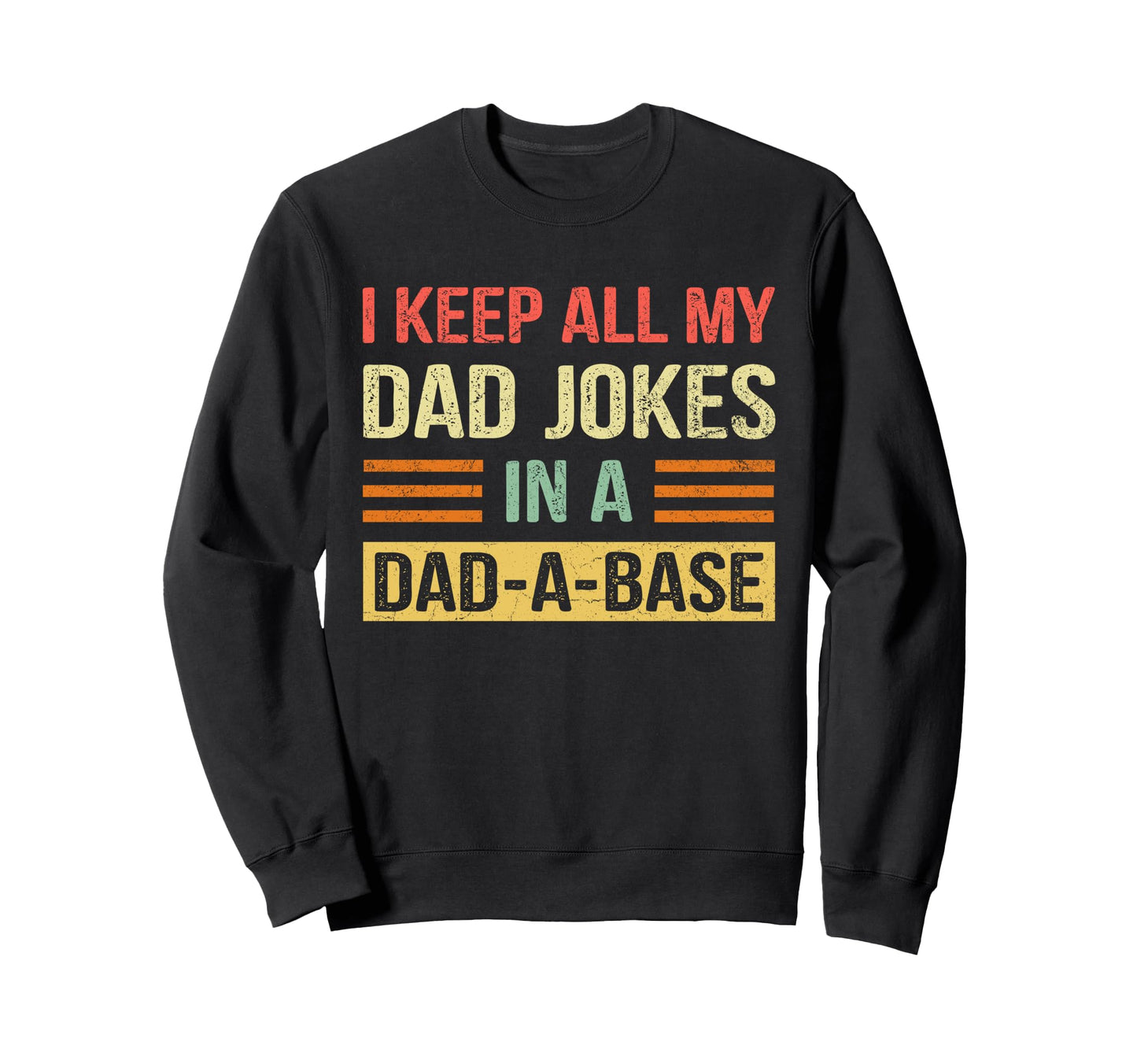 I Keep All My Dad Jokes Dad Base Sweatshirt - Custom Art Print Unisex - T-Shirt, Sweatshirt, Hoodie