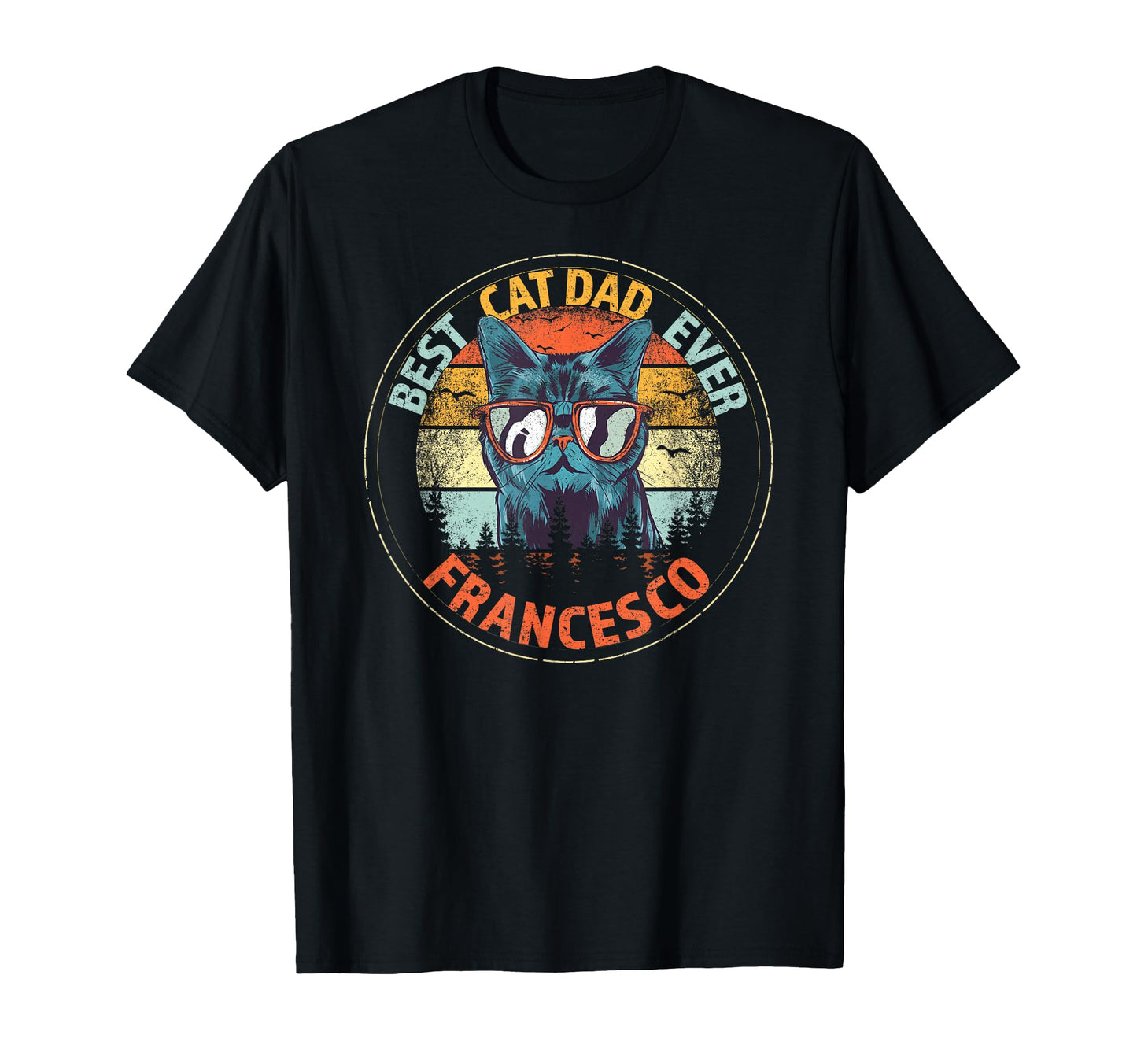 Francesco Best Cat Dad Ever Funny Custom T-Shirt - Graphic Print Men Women - T-Shirt, Sweatshirt, Hoodie