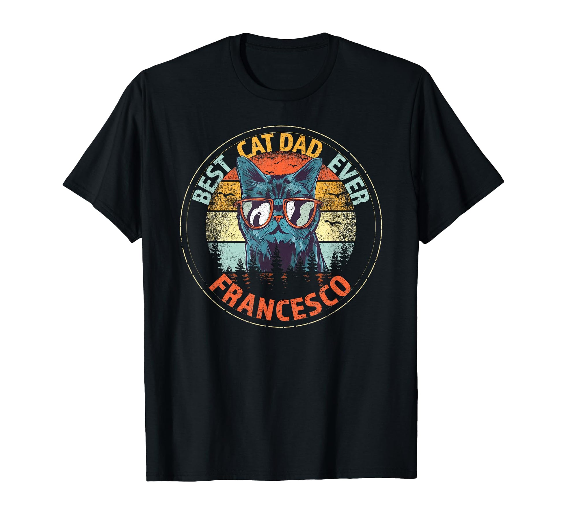 Francesco Best Cat Dad Ever Funny Custom T-Shirt - Graphic Print Men Women - T-Shirt, Sweatshirt, Hoodie