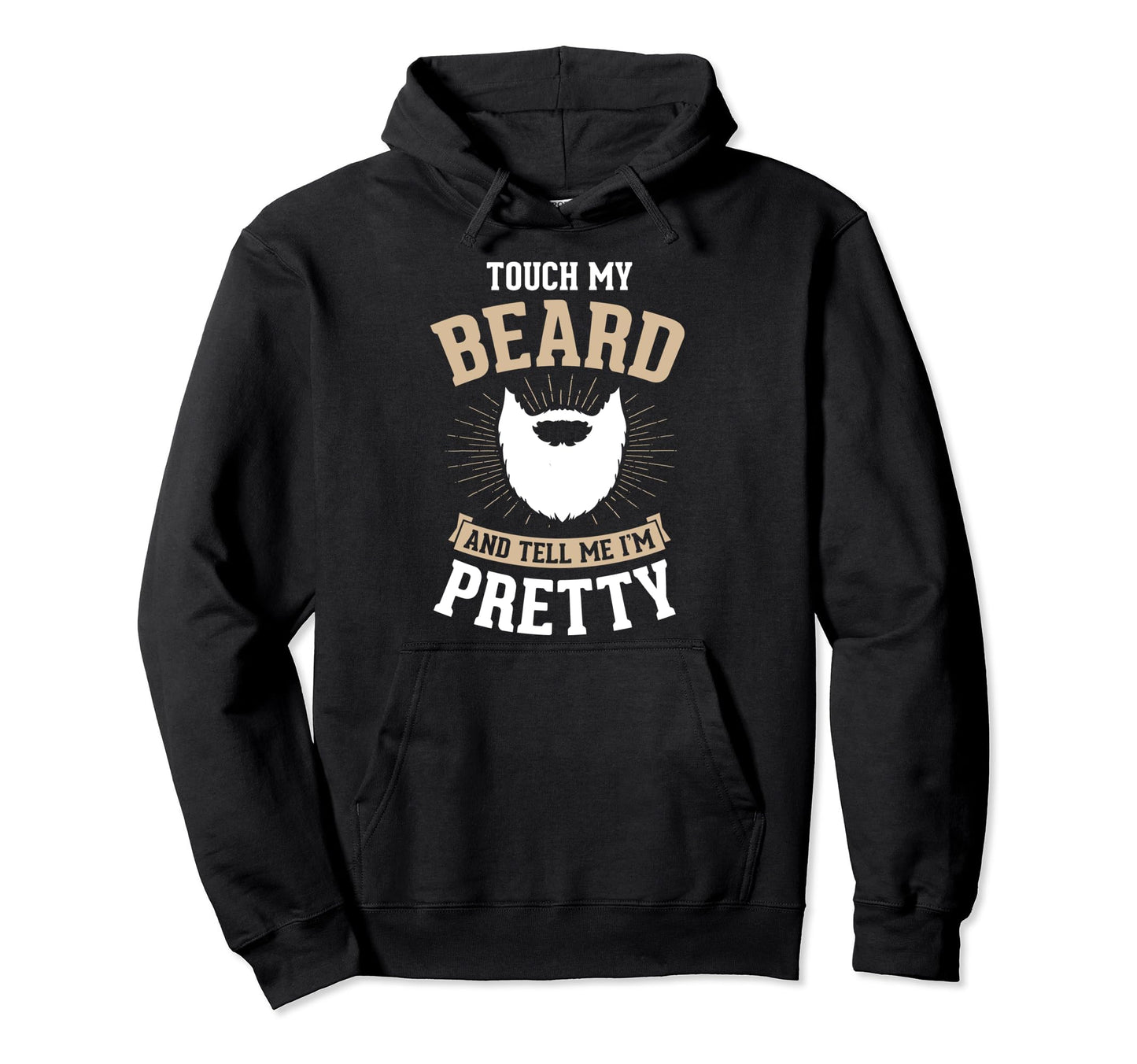 Touch My Beard And Tell Me Im Hoodie - Casual Everyday Wear Men Women - T-Shirt, Sweatshirt, Hoodie