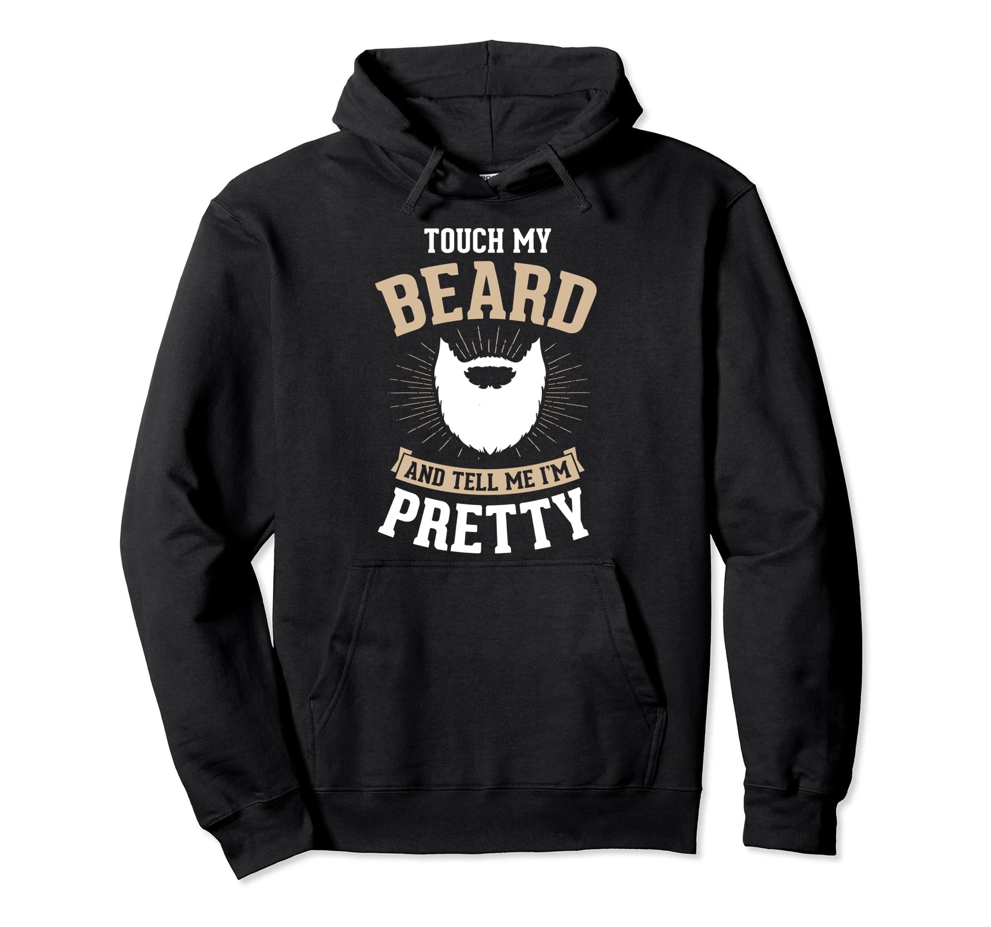 Touch My Beard And Tell Me Im Hoodie - Casual Everyday Wear Men Women - T-Shirt, Sweatshirt, Hoodie