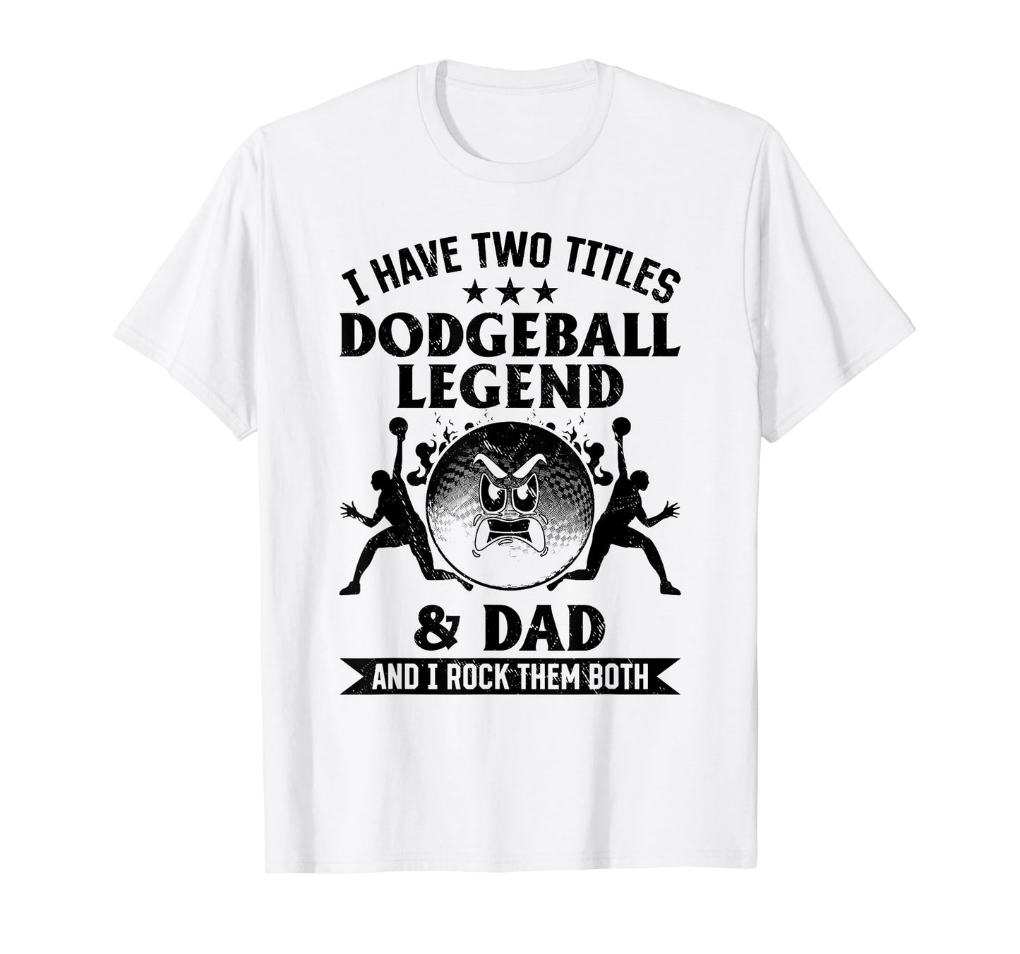 I Have Two Titles Dodgeball Legend Dad T-Shirt - Unique Graphic for Adults - T-Shirt, Sweatshirt, Hoodie