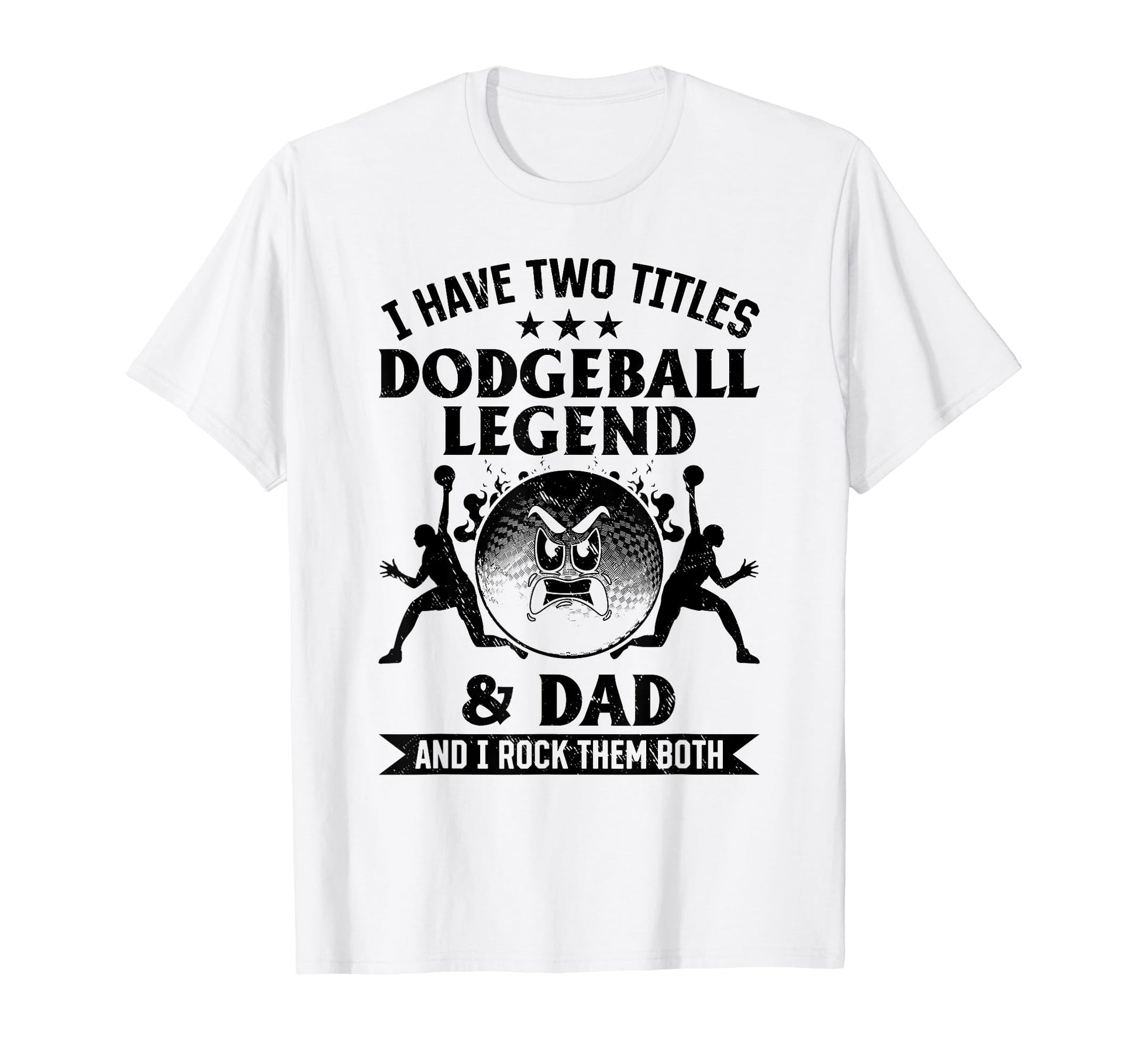 I Have Two Titles Dodgeball Legend Dad T-Shirt - Unique Graphic for Adults - T-Shirt, Sweatshirt, Hoodie