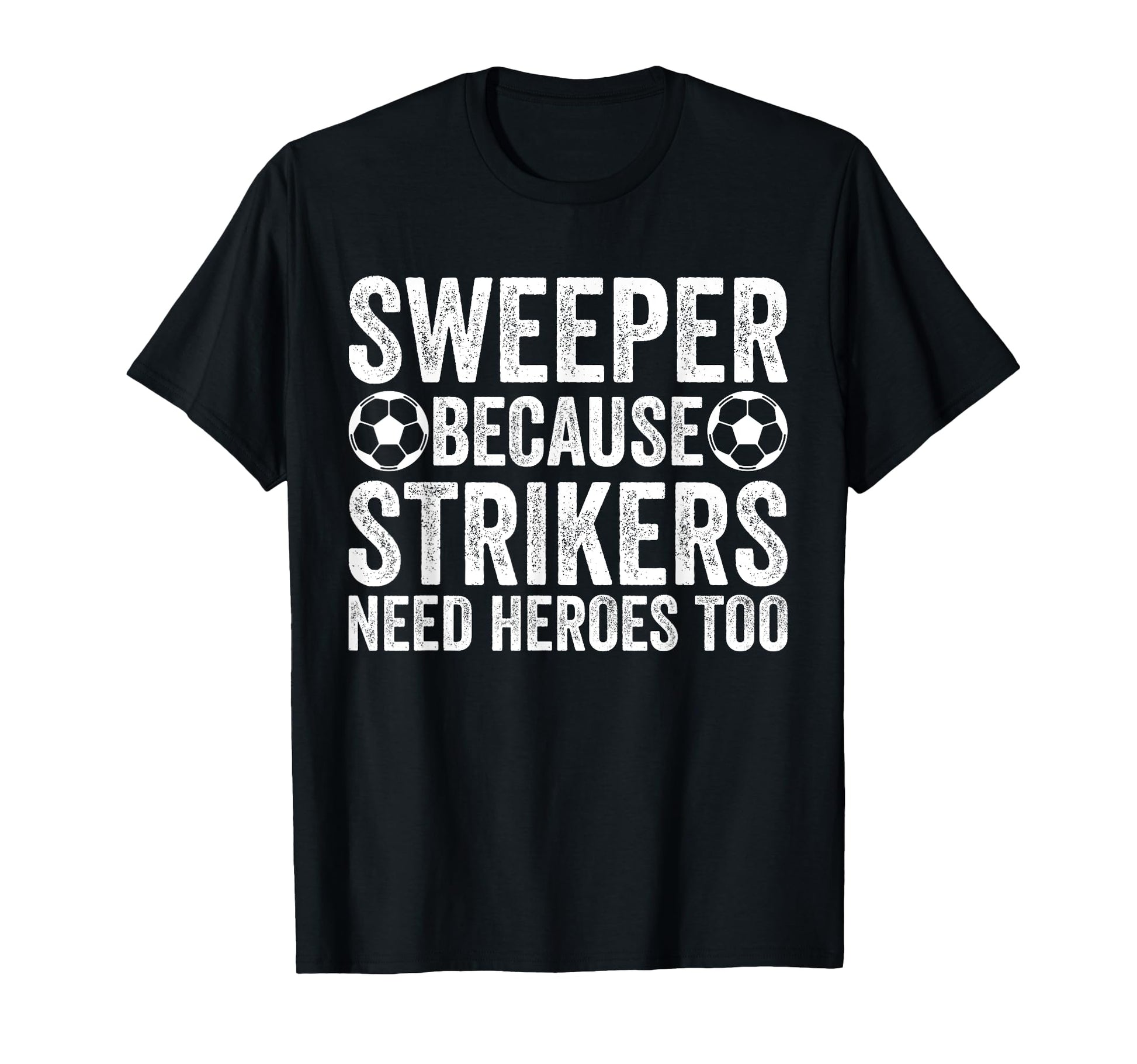 Sweeper Because Strikers Need Heroes T-Shirt - Minimalist Print for Adults - T-Shirt, Sweatshirt, Hoodie