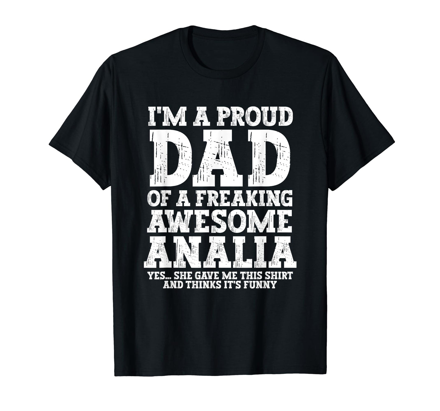 Dad Analia Personalized Name Funny T-Shirt - Casual Everyday Wear Unisex - T-Shirt, Sweatshirt, Hoodie