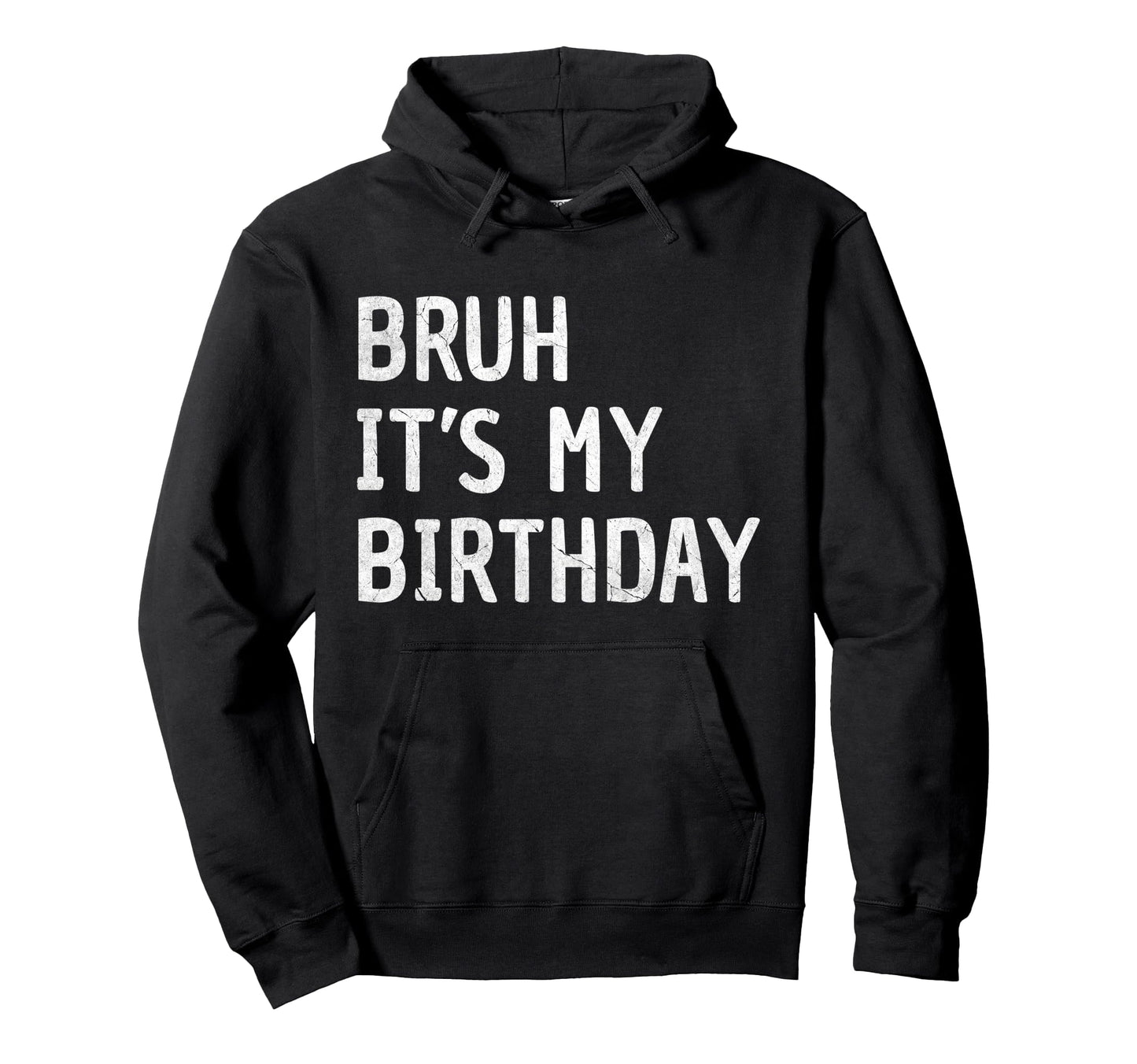 Bruh Its My Birthday Funny Sarcastic Hoodie - Novelty Apparel for Adults - T-Shirt, Sweatshirt, Hoodie
