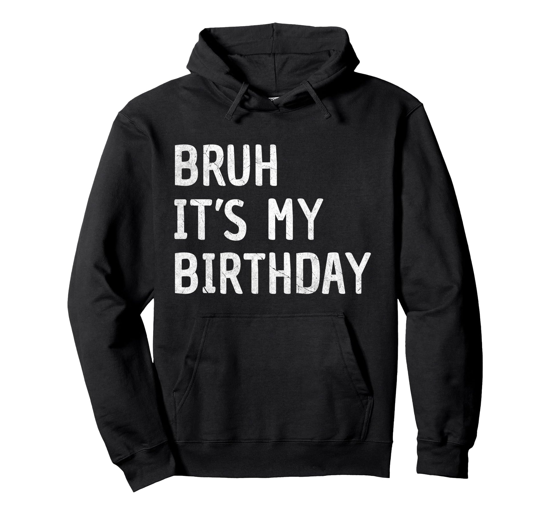 Bruh Its My Birthday Funny Sarcastic Hoodie - Novelty Apparel for Adults - T-Shirt, Sweatshirt, Hoodie