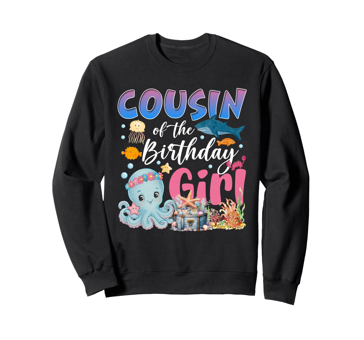 Cousin Birthday Sea Fish Ocean Sweatshirt - Custom Art Print Men Women - T-Shirt, Sweatshirt, Hoodie