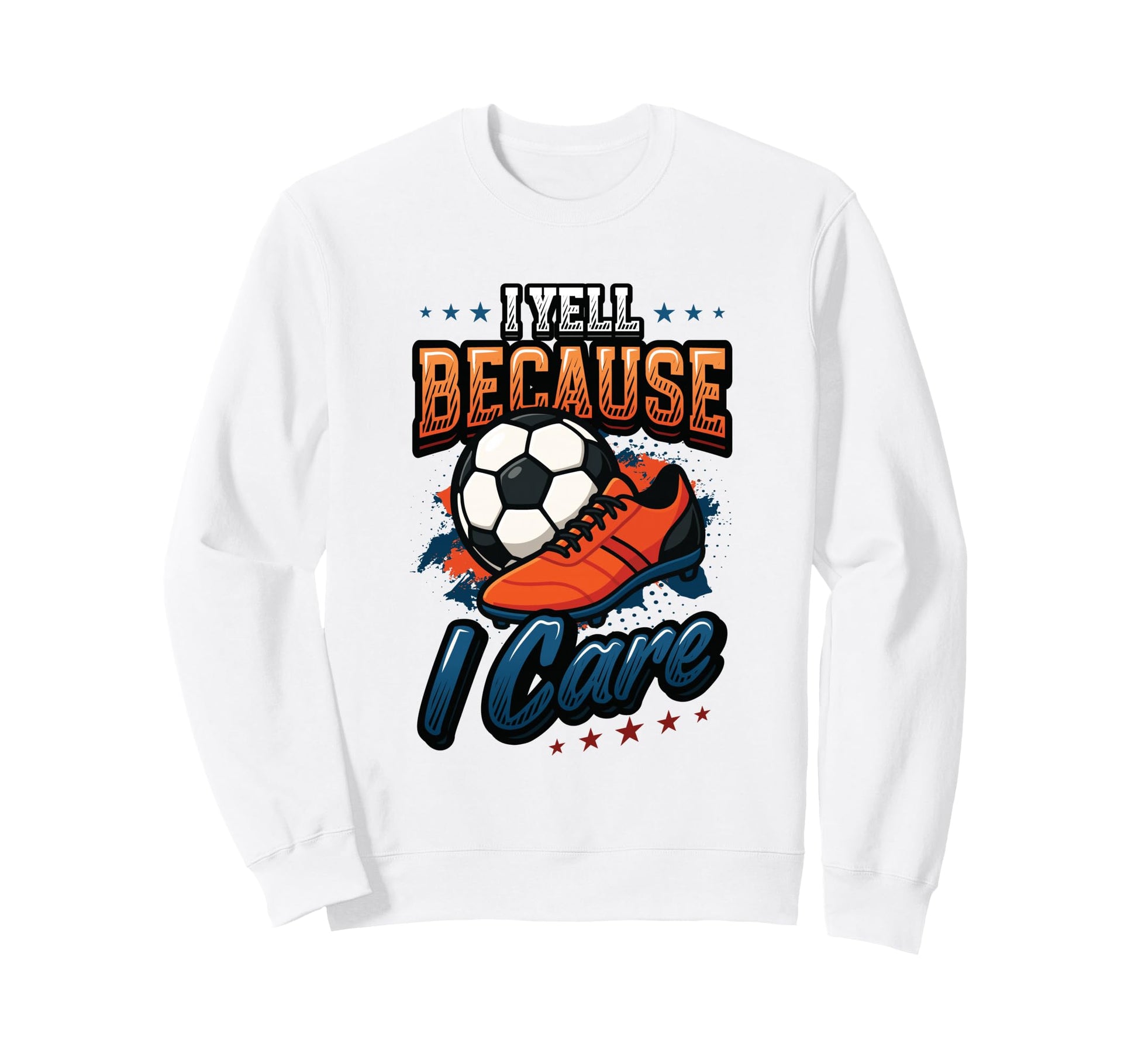 I Yell Because I Care Soccer Mom Sweatshirt - Streetwear Style Unisex - T-Shirt, Sweatshirt, Hoodie