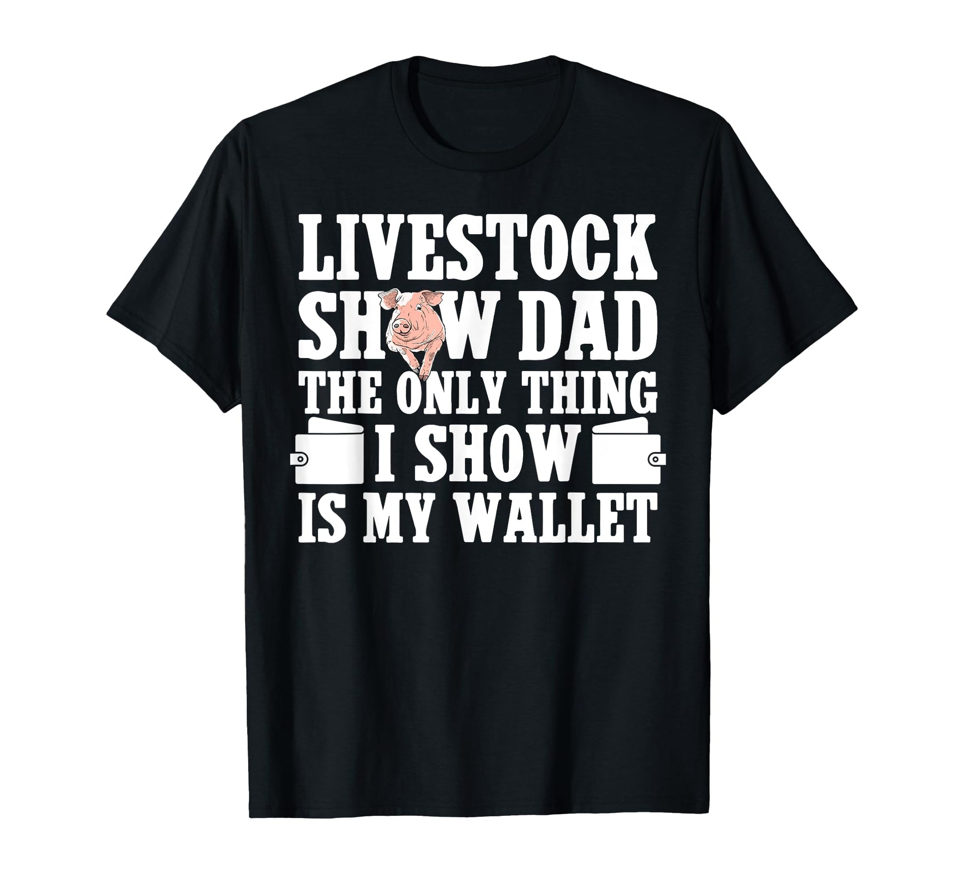 Pig Show Dad Funny Pig Show Father T-Shirt - Streetwear Style Men Women - T-Shirt, Sweatshirt, Hoodie