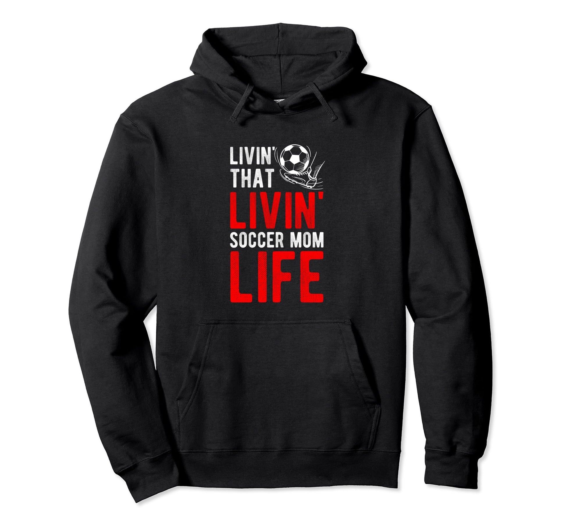 Livin That Soccer Mom Life Soccer Hoodie - Graphic Print Men Women - T-Shirt, Sweatshirt, Hoodie
