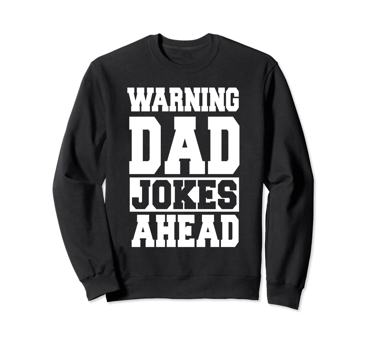 Funny Dad Warning Dad Jokes Ahead Sweatshirt - Custom Art Print for Adults - T-Shirt, Sweatshirt, Hoodie