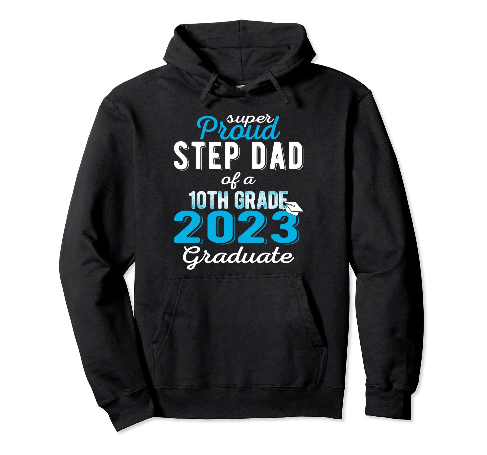 Proud Step Dad 2023 10Th Grade Graduate Hoodie - Graphic Print for Adults - T-Shirt, Sweatshirt, Hoodie