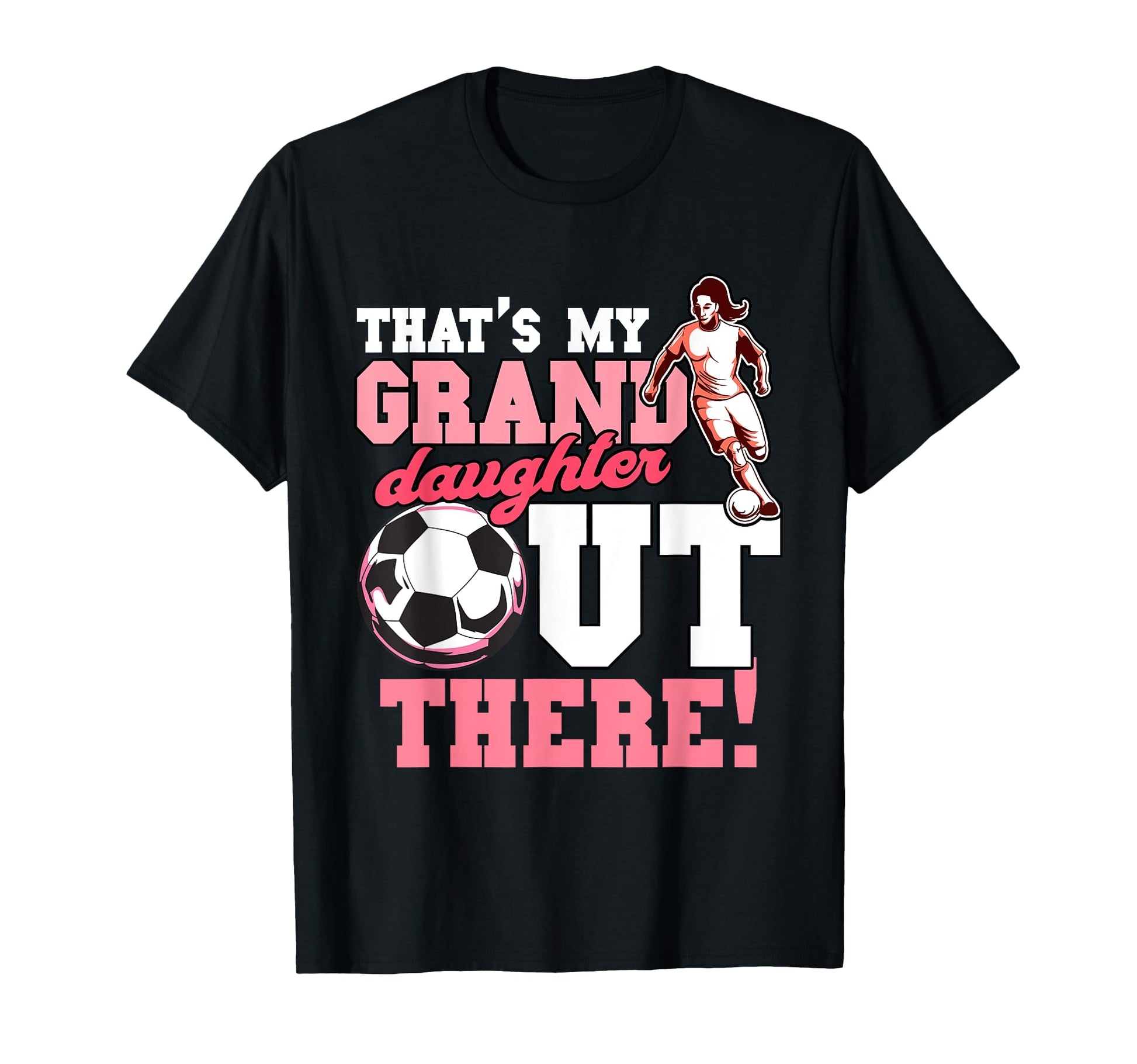 Thats My Grand Daughter Out There Soccer T-Shirt - Unique Graphic Unisex - T-Shirt, Sweatshirt, Hoodie