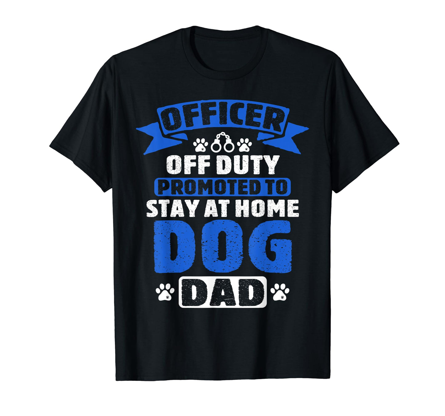 Officer Off Duty Dog Dad Funny Cop T-Shirt - Novelty Apparel Men Women - T-Shirt, Sweatshirt, Hoodie