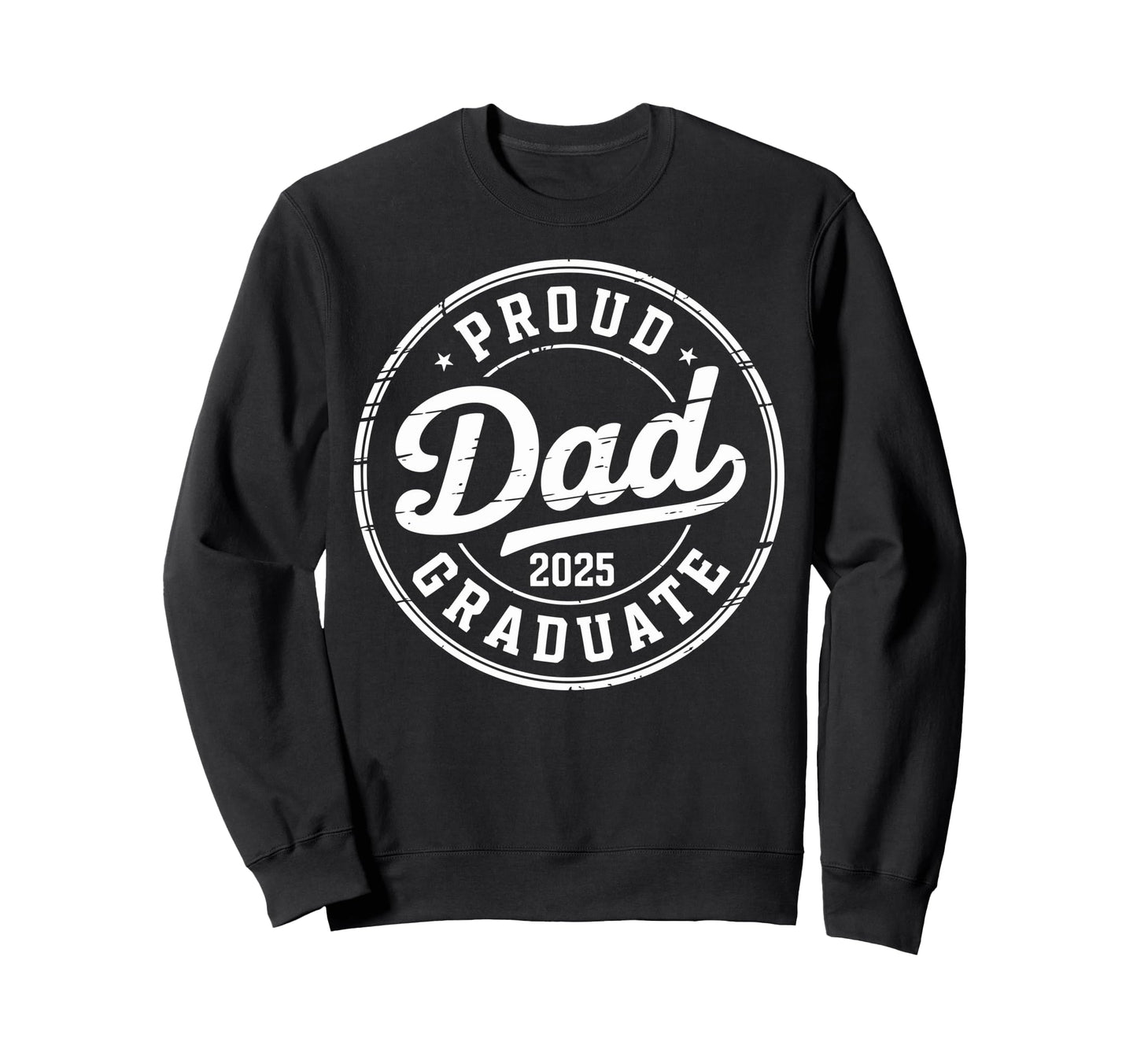 Graduate Senior Dad 25 Graduation Proud Sweatshirt - Unique Graphic Unisex - T-Shirt, Sweatshirt, Hoodie