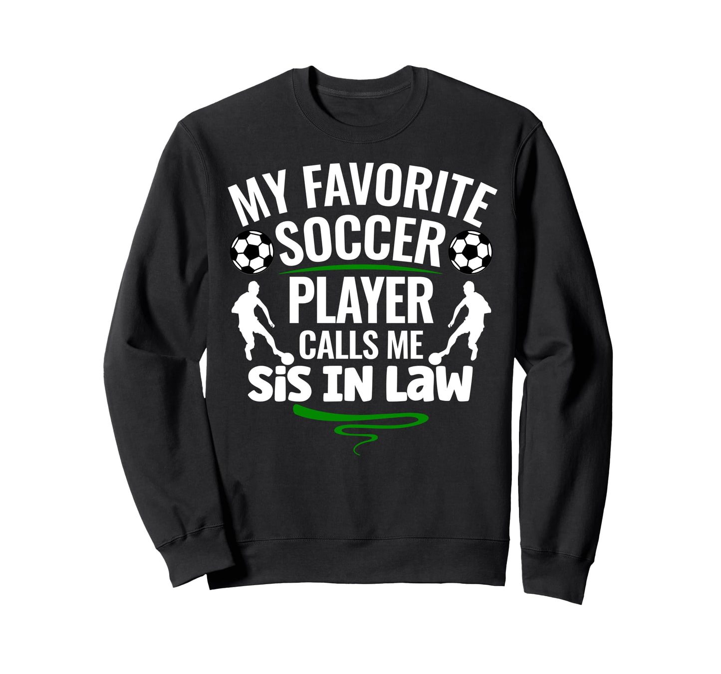 My Favorite Soccer Player Calls Me Sis Sweatshirt - Unique Graphic Unisex - T-Shirt, Sweatshirt, Hoodie