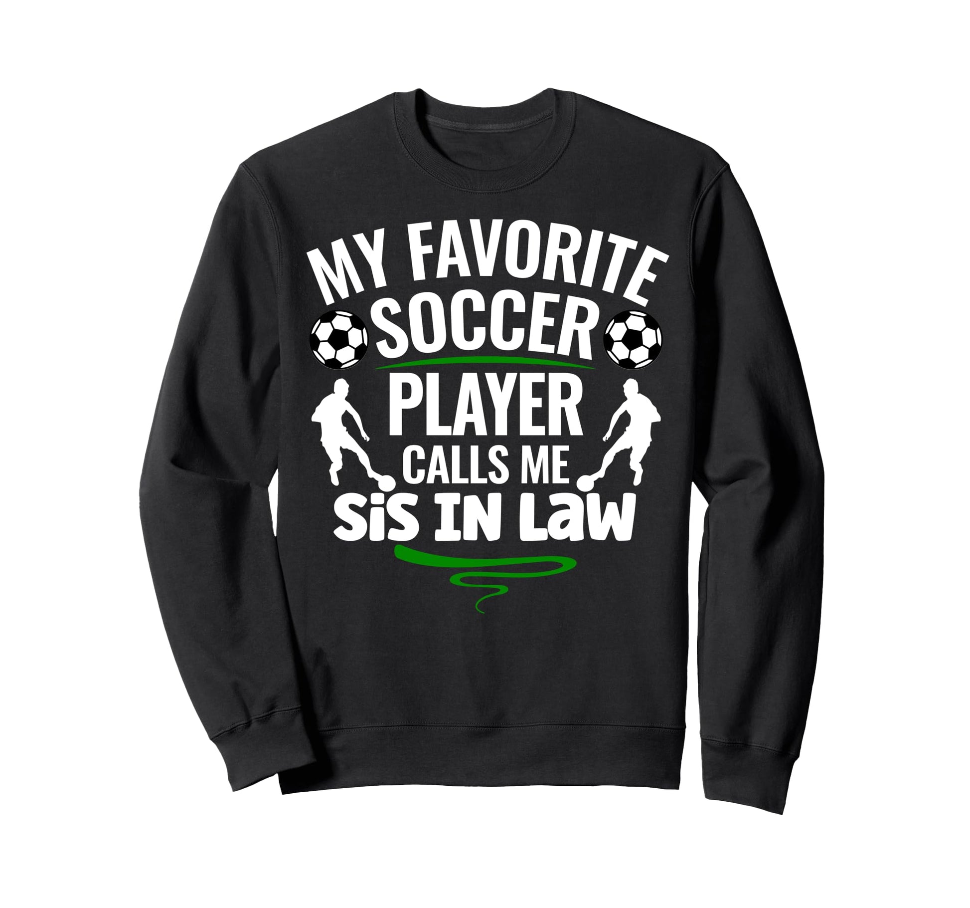 My Favorite Soccer Player Calls Me Sis Sweatshirt - Unique Graphic Unisex - T-Shirt, Sweatshirt, Hoodie