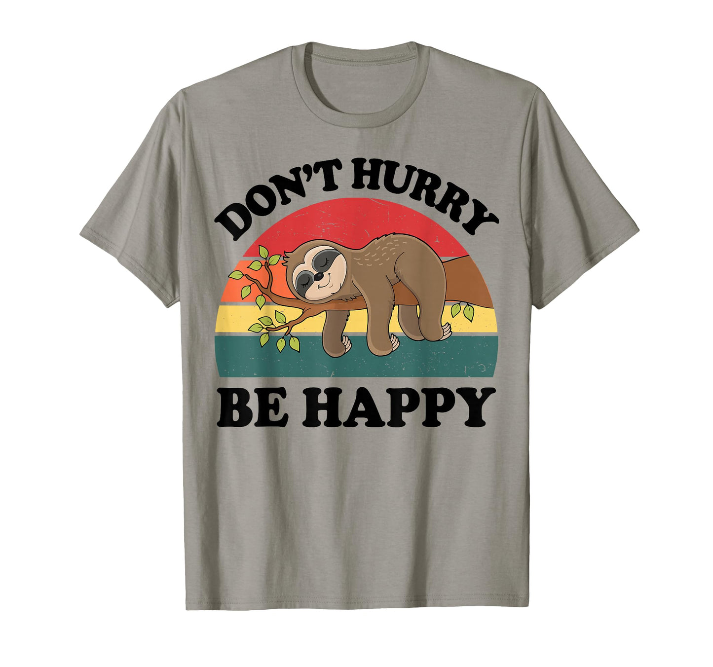 Sloth Dont Hurry Be Happy Funny Teen T-Shirt - Minimalist Print Unisex - T-Shirt, Sweatshirt, Hoodie