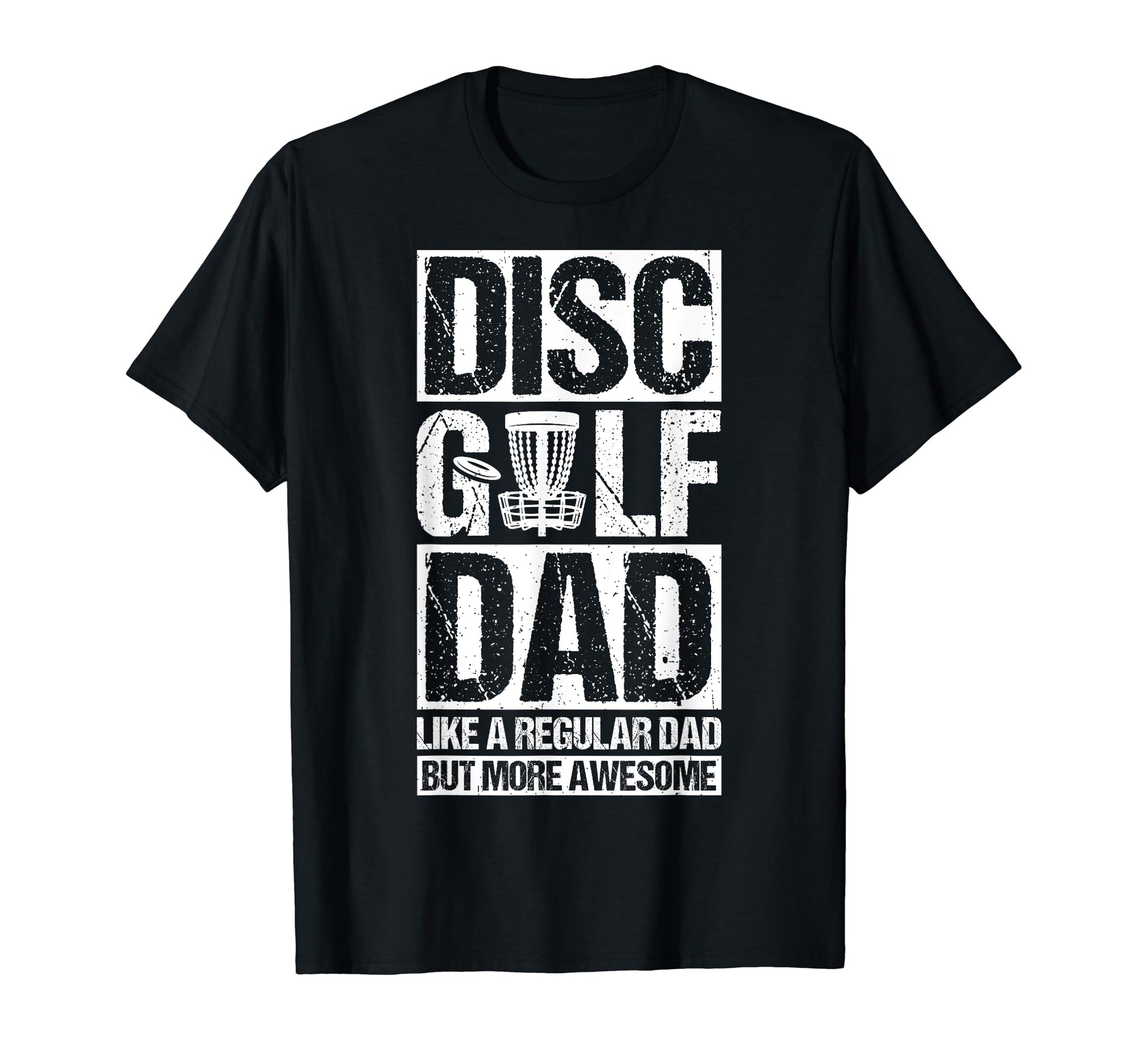 Disc Golf Dad Like Regular Dad But More T-Shirt - Streetwear Style Unisex - T-Shirt, Sweatshirt, Hoodie