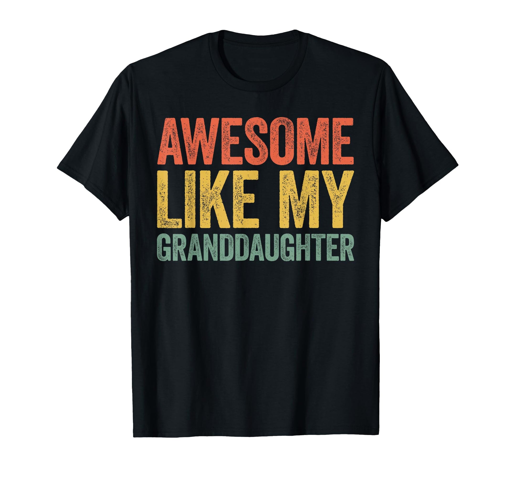 Awesome Like My Granddaughter T-Shirt - Fun Novelty Design Men Women - T-Shirt, Sweatshirt, Hoodie
