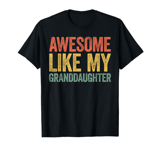 Awesome Like My Granddaughter T-Shirt - Fun Novelty Design Men Women - T-Shirt, Sweatshirt, Hoodie