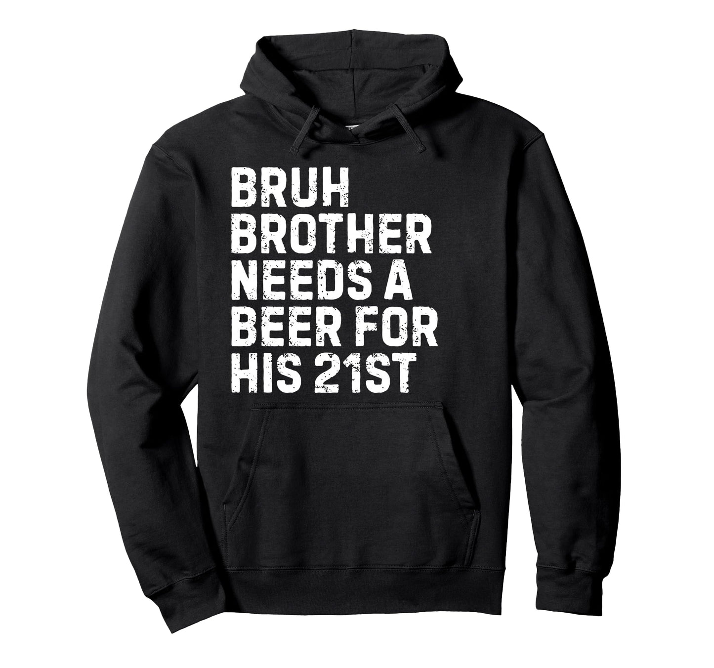 Bruh Brother Needs Beer 21St His Hoodie - Minimalist Print for Adults - T-Shirt, Sweatshirt, Hoodie