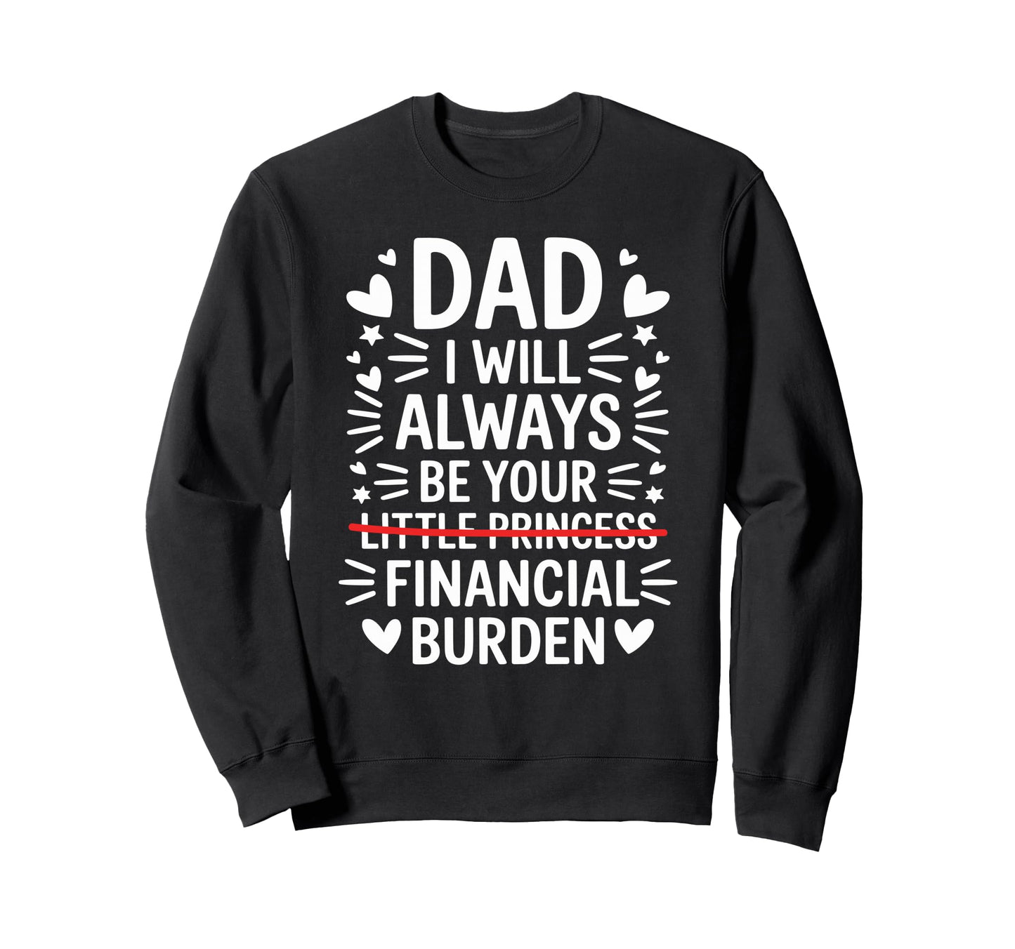 Dad I Will Always Be Your Sweatshirt - Casual Everyday Wear Men Women - T-Shirt, Sweatshirt, Hoodie