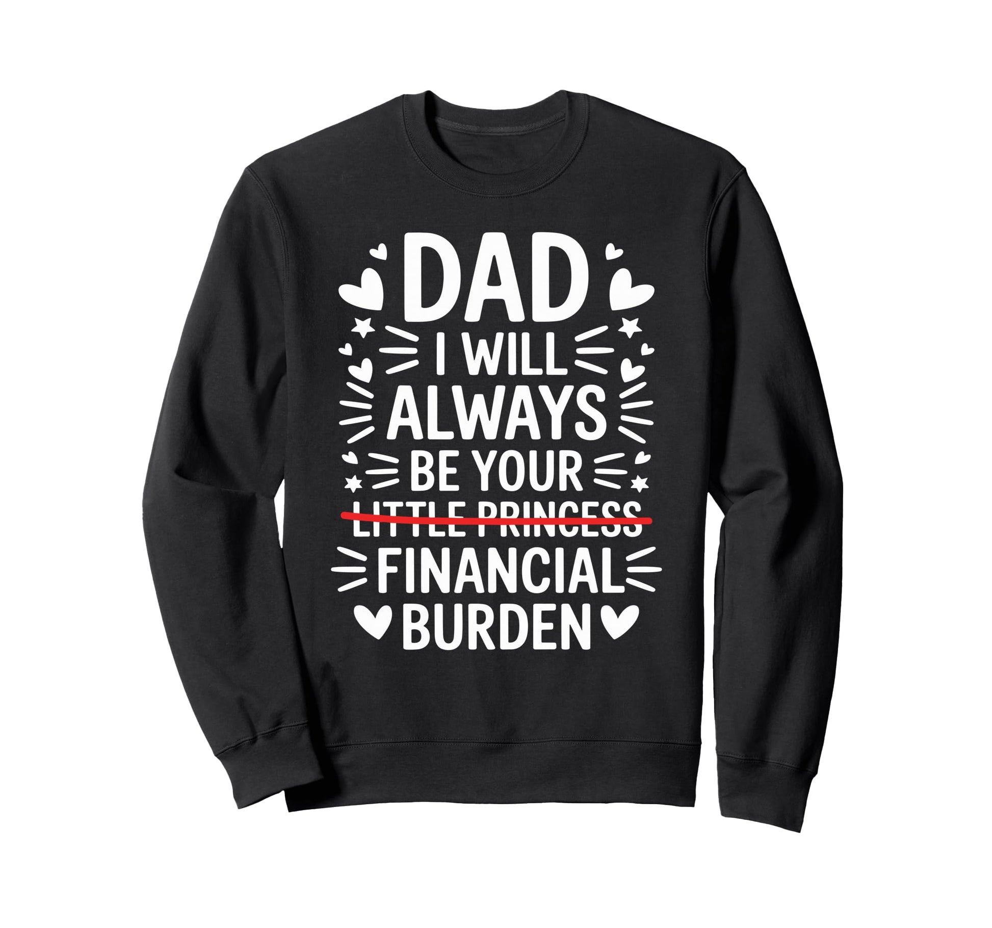 Dad I Will Always Be Your Sweatshirt - Casual Everyday Wear Men Women - T-Shirt, Sweatshirt, Hoodie
