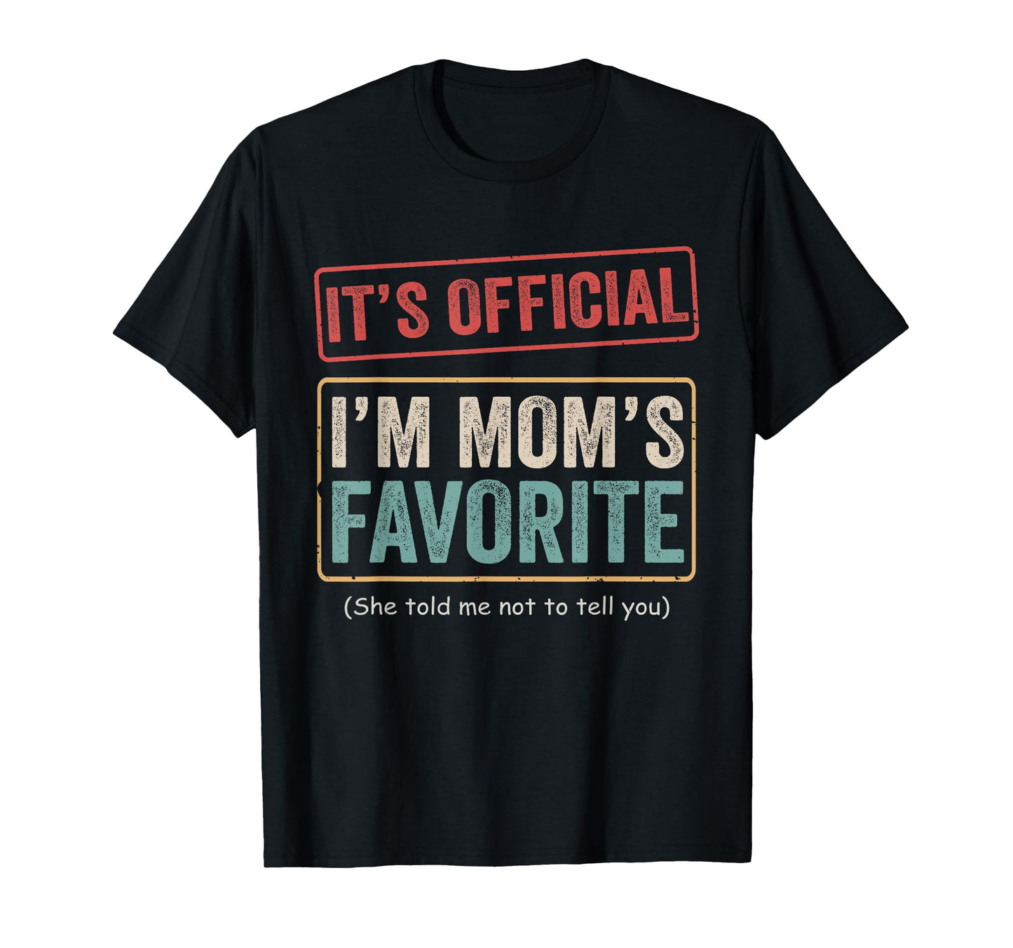 Its Im Moms Favorite Child Funny Family T-Shirt - Unique Graphic Men Women - T-Shirt, Sweatshirt, Hoodie
