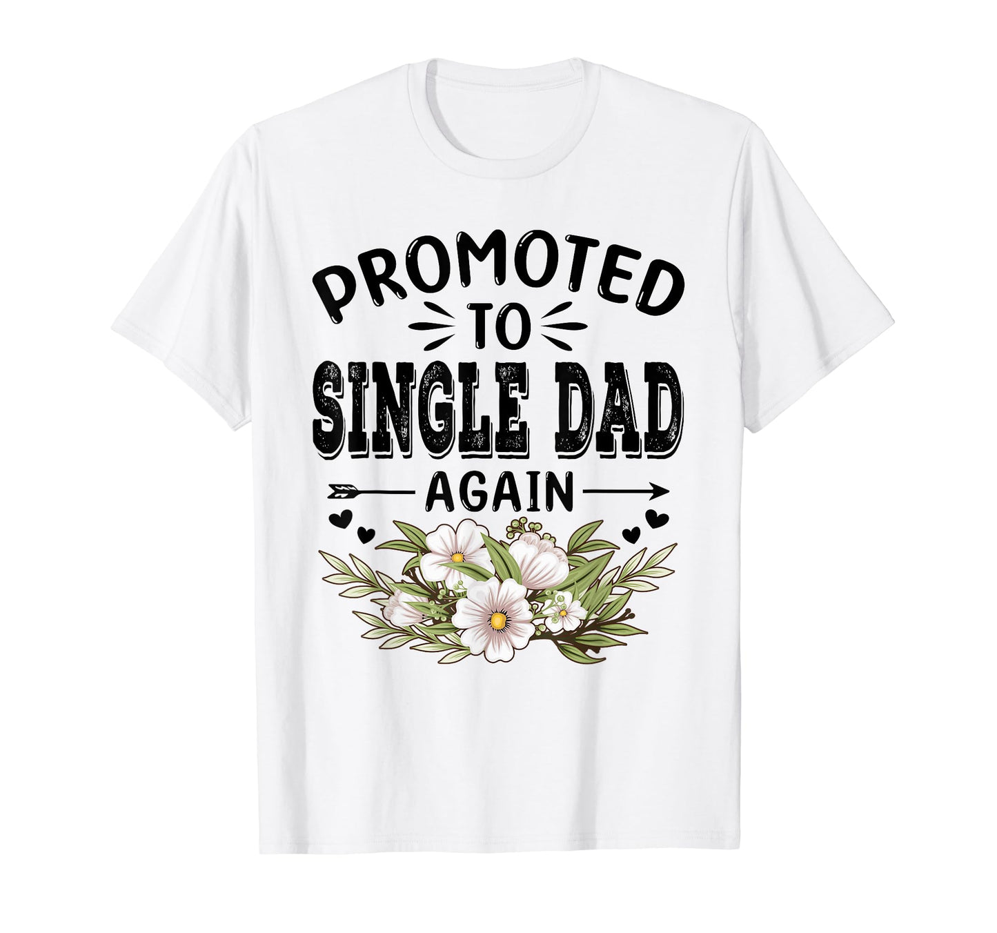 Promoted To Single Dad Again Soon To T-Shirt - Streetwear Style for Adults - T-Shirt, Sweatshirt, Hoodie